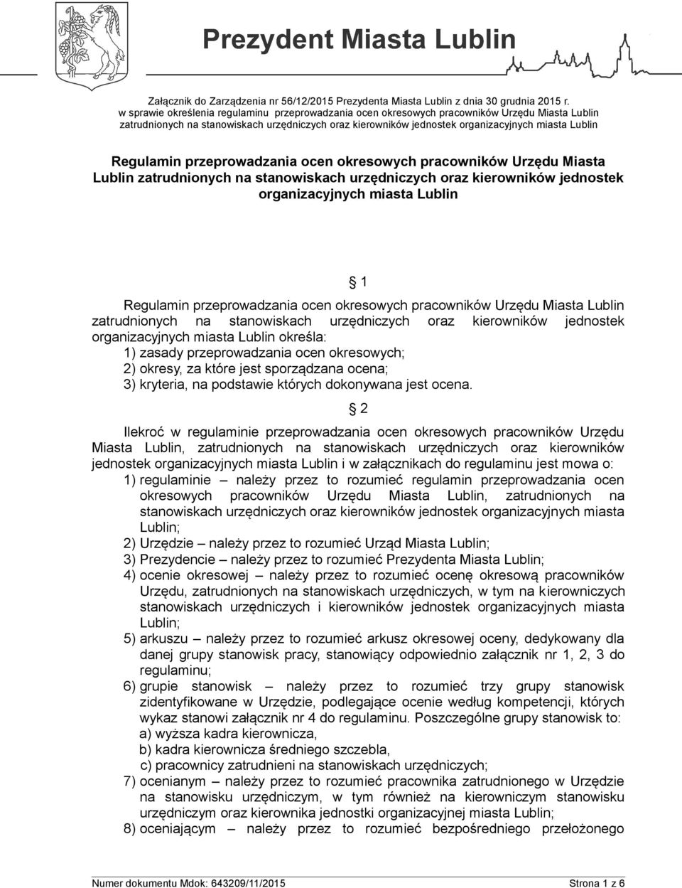 przeprowadzania ocen okresowych pracowników Urzędu Miasta Lublin zatrudnionych na stanowiskach urzędniczych oraz kierowników jednostek organizacyjnych miasta Lublin określa: 1) zasady przeprowadzania