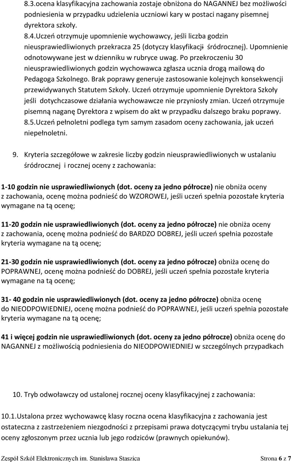 Po przekroczeniu 30 nieusprawiedliwionych godzin wychowawca zgłasza ucznia drogą mailową do Pedagoga Szkolnego.