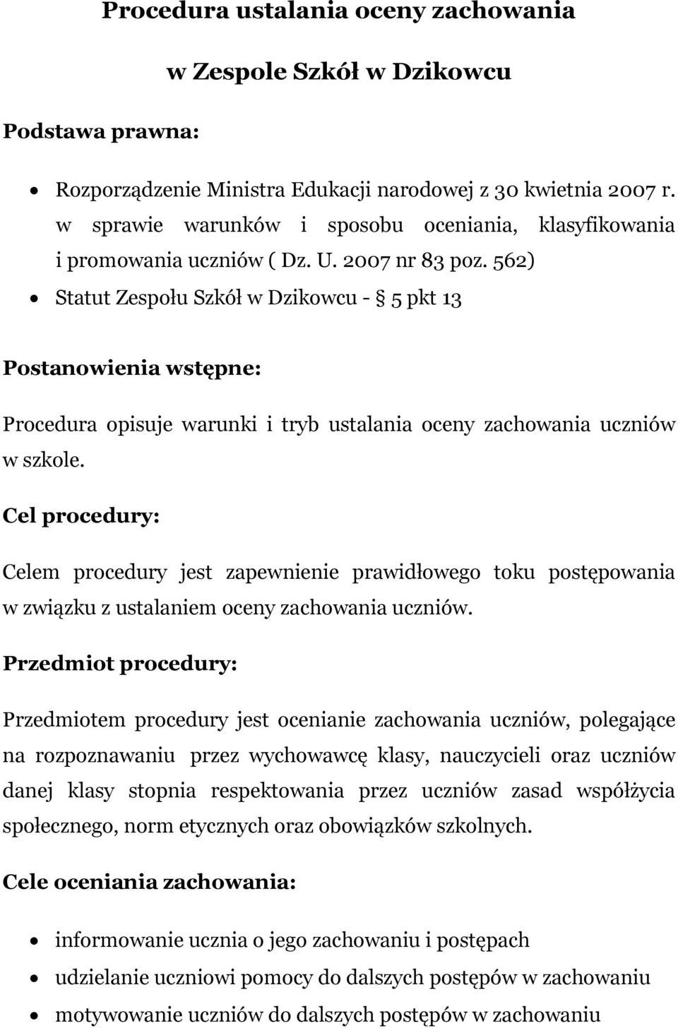 562) Statut Zespołu Szkół w Dzikowcu - 5 pkt 13 Postanowienia wstępne: Procedura opisuje warunki i tryb ustalania oceny zachowania uczniów w szkole.