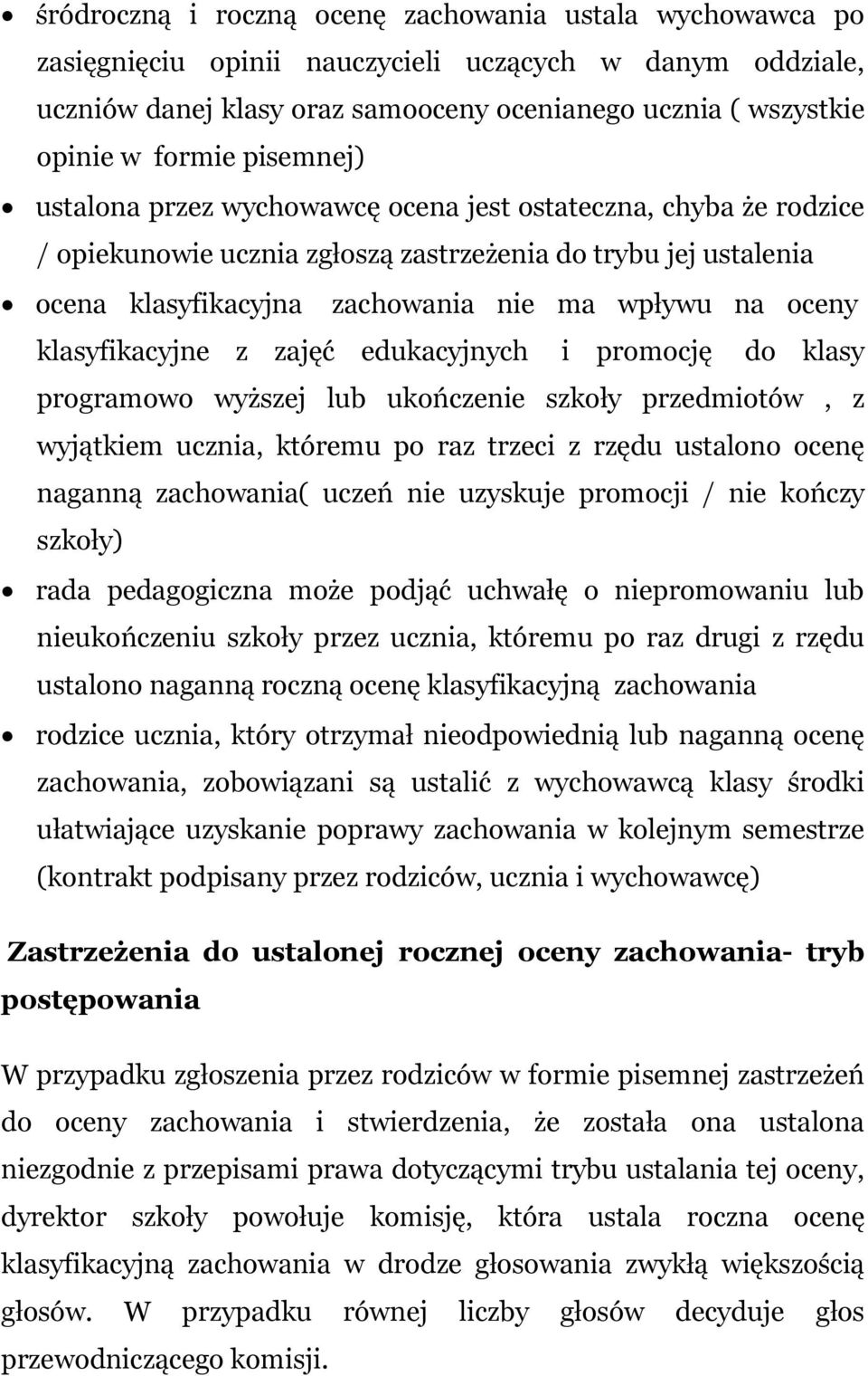 klasyfikacyjne z zajęć edukacyjnych i promocję do klasy programowo wyższej lub ukończenie szkoły przedmiotów, z wyjątkiem ucznia, któremu po raz trzeci z rzędu ustalono ocenę naganną zachowania(