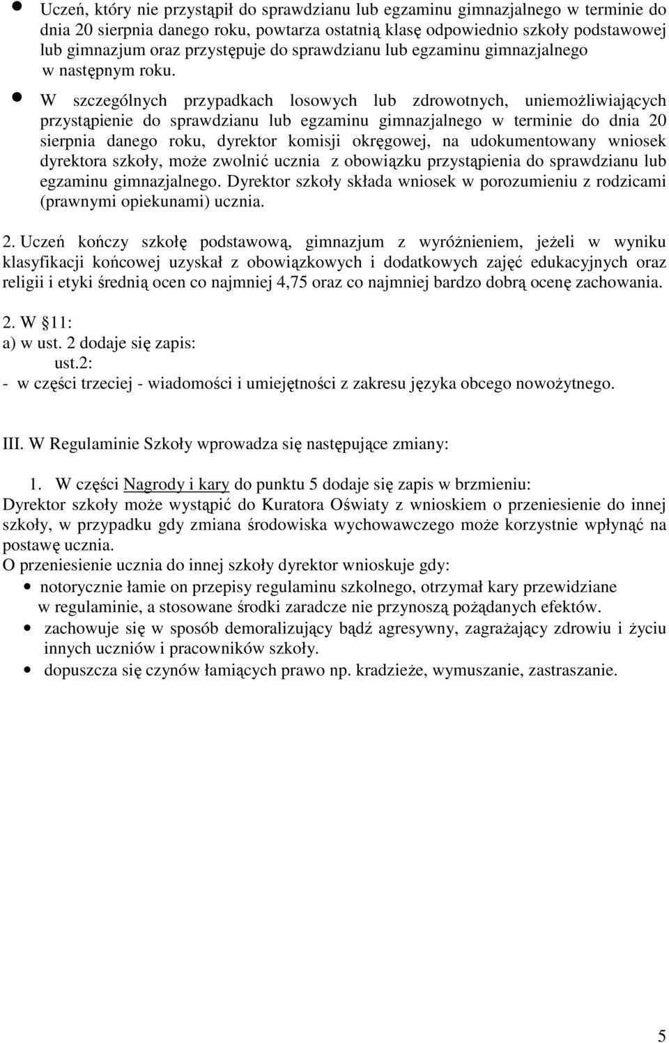 W szczególnych przypadkach losowych lub zdrowotnych, uniemoŝliwiających przystąpienie do sprawdzianu lub egzaminu gimnazjalnego w terminie do dnia 20 sierpnia danego roku, dyrektor komisji okręgowej,
