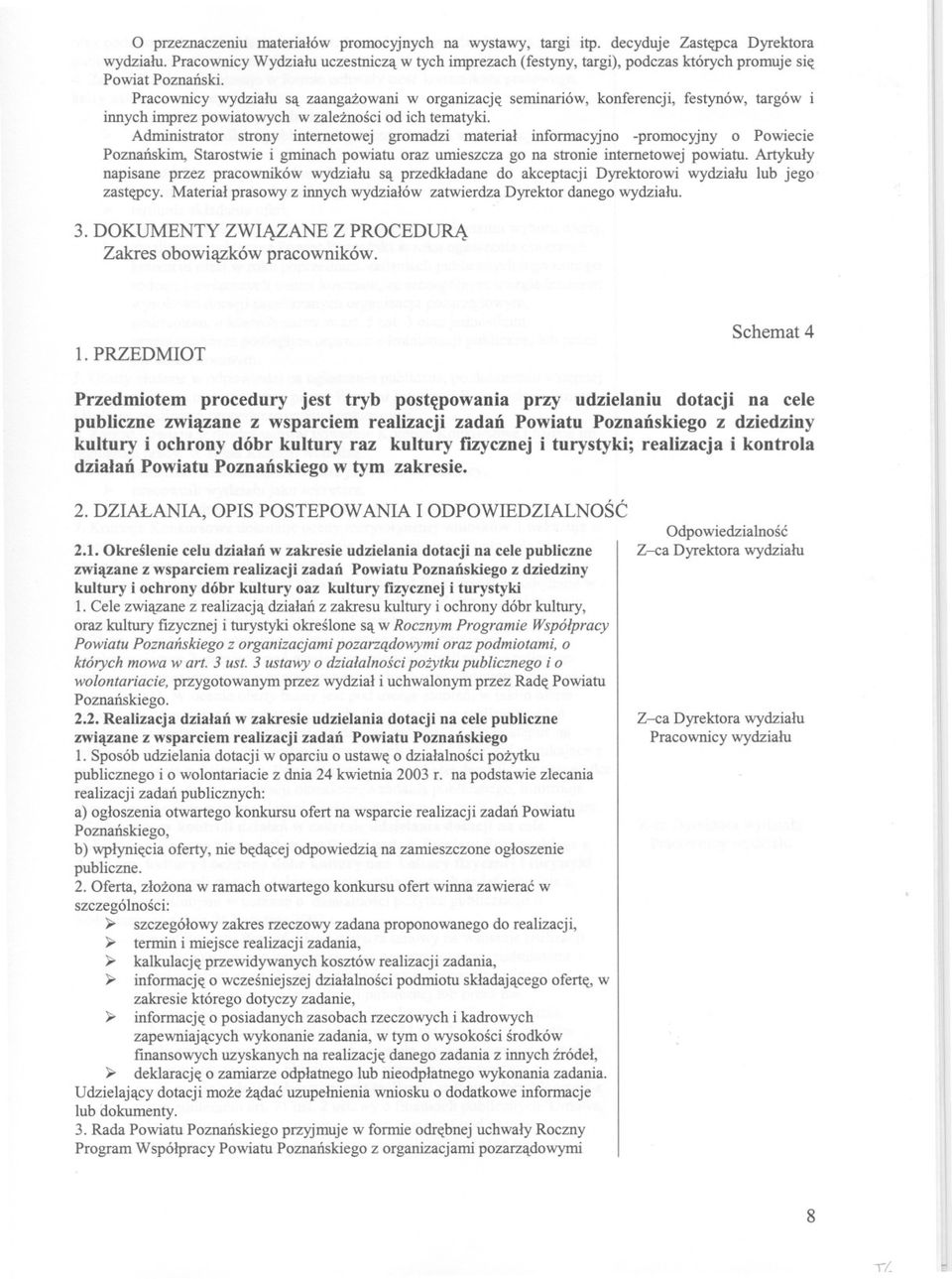 sa zaangazowani w organizacje seminariów, konferencji, festynów, targów i innych imprez powiatowych w zaleznosci od ich tematyki.
