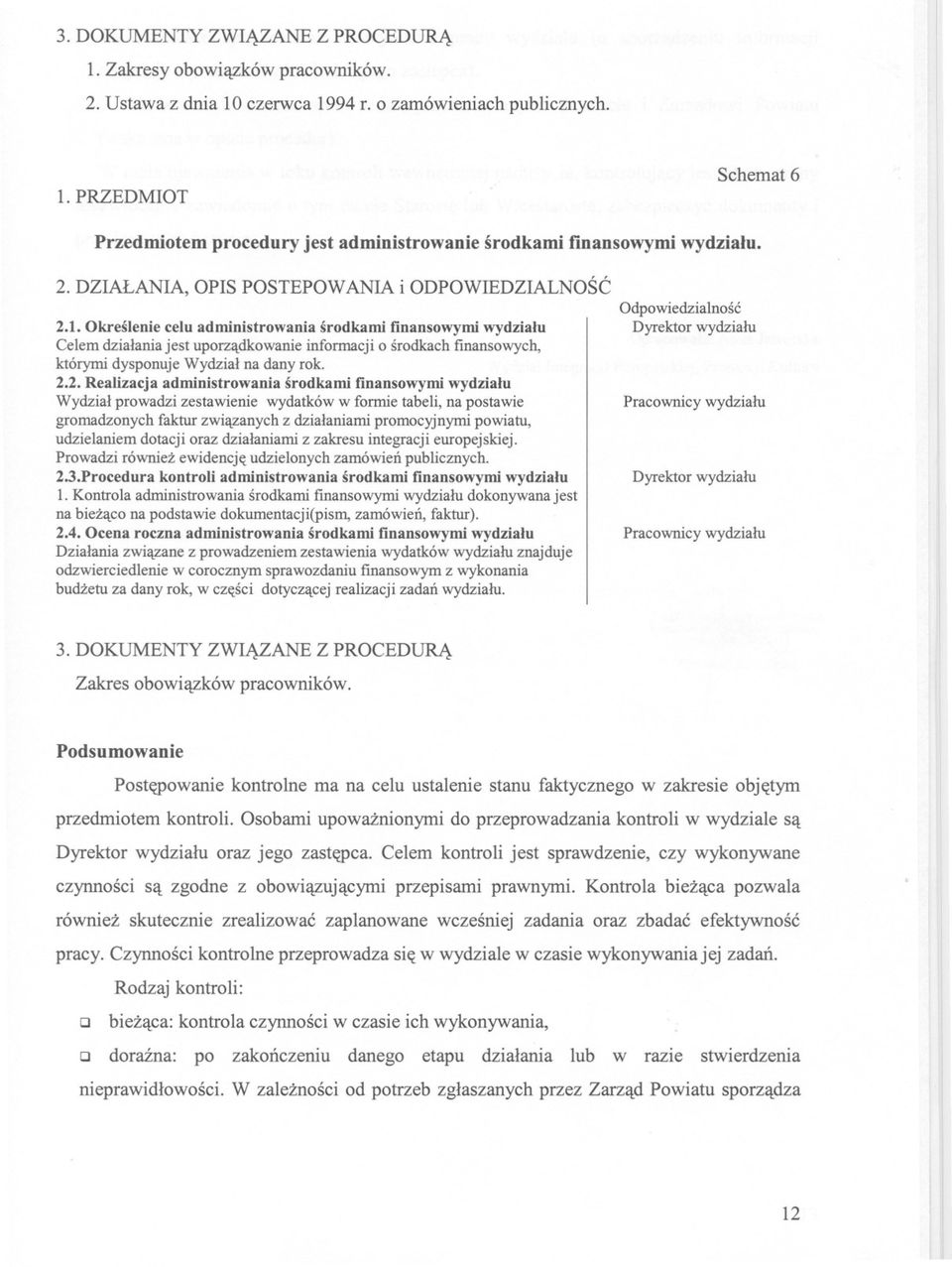 Okreslenie celu admiuistrowania srodkami finansowymi wydzialu Celem dzialania jest uporzadkowanie informacji o srodkach fmansowych, którymi dysponuje Wydzial na dany rok. 2.