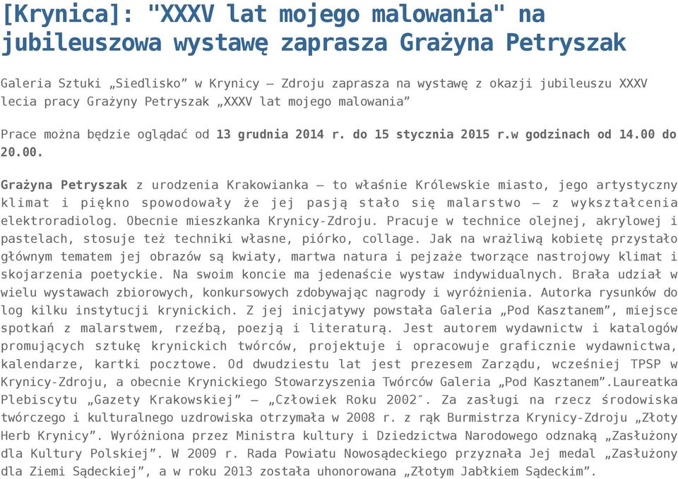 do 20.00. Grażyna Petryszak z urodzenia Krakowianka to właśnie Królewskie miasto, jego artystyczny klimat i piękno spowodowały że jej pasją stało się malarstwo z wykształcenia elektroradiolog.