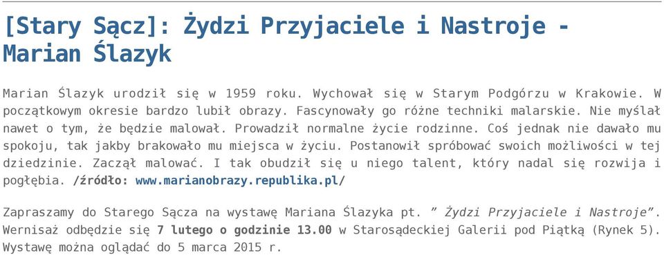 Postanowił spróbować swoich możliwości w tej dziedzinie. Zaczął malować. I tak obudził się u niego talent, który nadal się rozwija i pogłębia. /źródło: www.marianobrazy.republika.