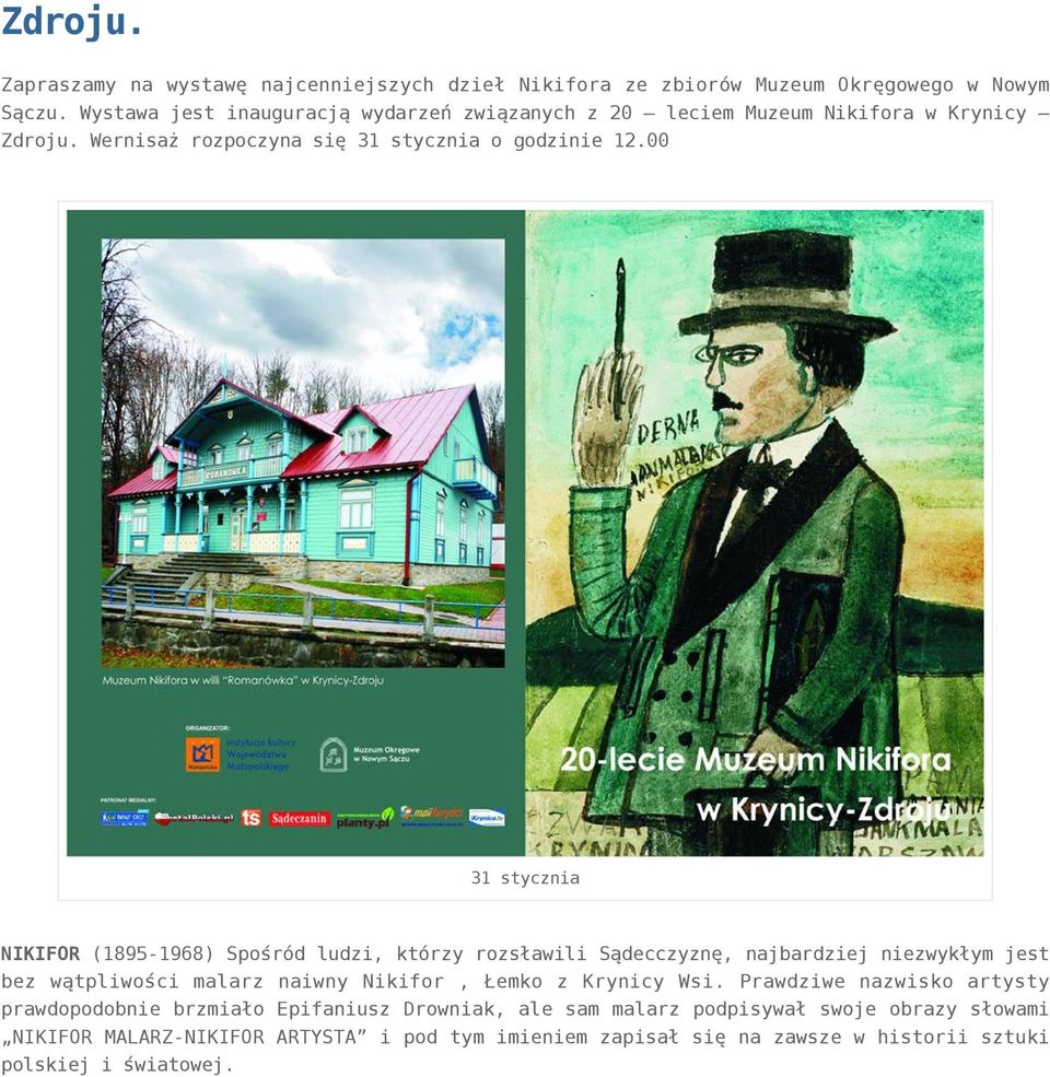 00 31 stycznia NIKIFOR (1895-1968) Spośród ludzi, którzy rozsławili Sądecczyznę, najbardziej niezwykłym jest bez wątpliwości malarz naiwny Nikifor, Łemko z