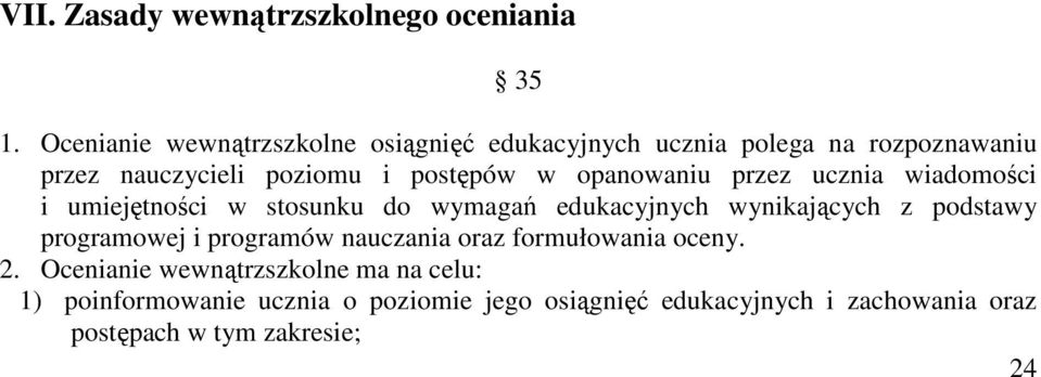 opanowaniu przez ucznia wiadomości i umiejętności w stosunku do wymagań edukacyjnych wynikających z podstawy programowej