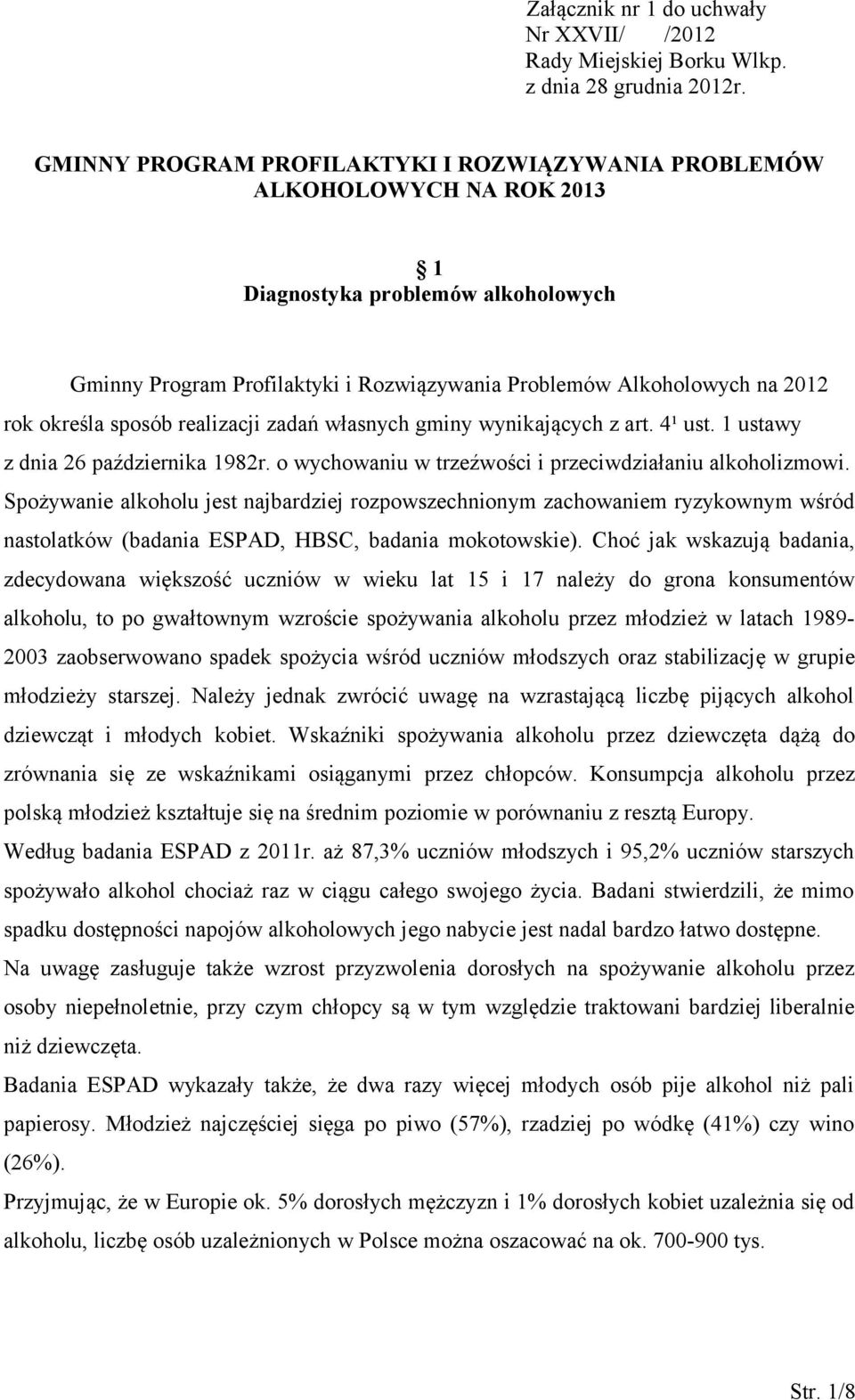 określa sposób realizacji zadań własnych gminy wynikających z art. 4¹ ust. 1 ustawy z dnia 26 października 1982r. o wychowaniu w trzeźwości i przeciwdziałaniu alkoholizmowi.