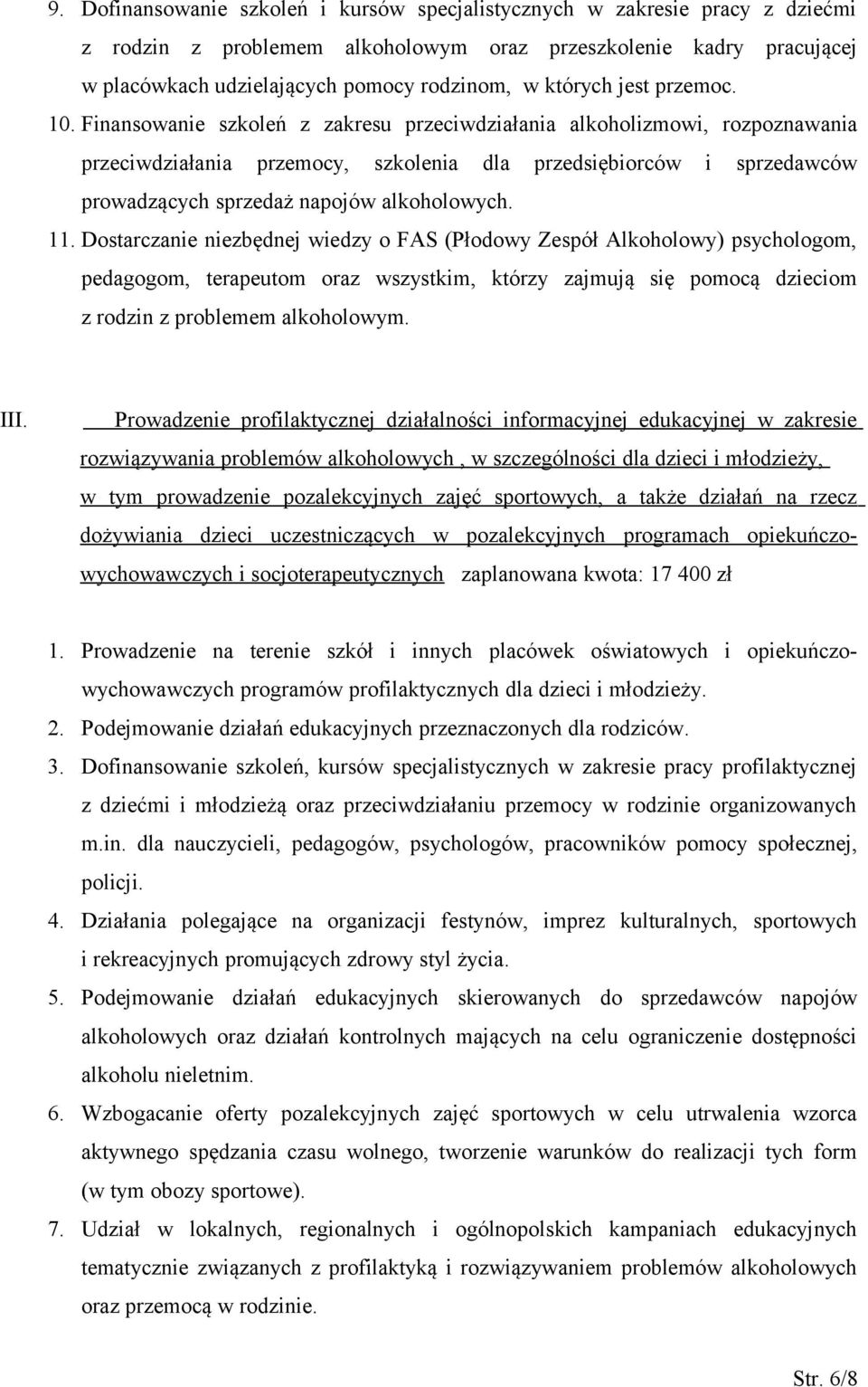 Finansowanie szkoleń z zakresu przeciwdziałania alkoholizmowi, rozpoznawania przeciwdziałania przemocy, szkolenia dla przedsiębiorców i sprzedawców prowadzących sprzedaż napojów alkoholowych. 11.