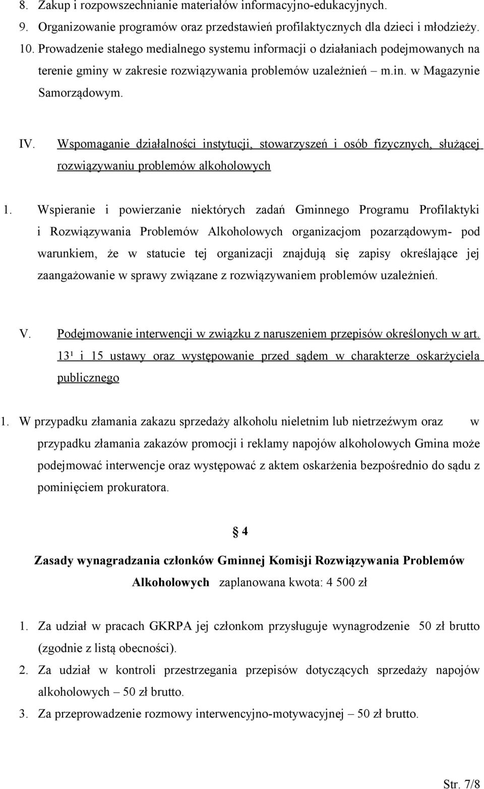 Wspomaganie działalności instytucji, stowarzyszeń i osób fizycznych, służącej rozwiązywaniu problemów alkoholowych 1.