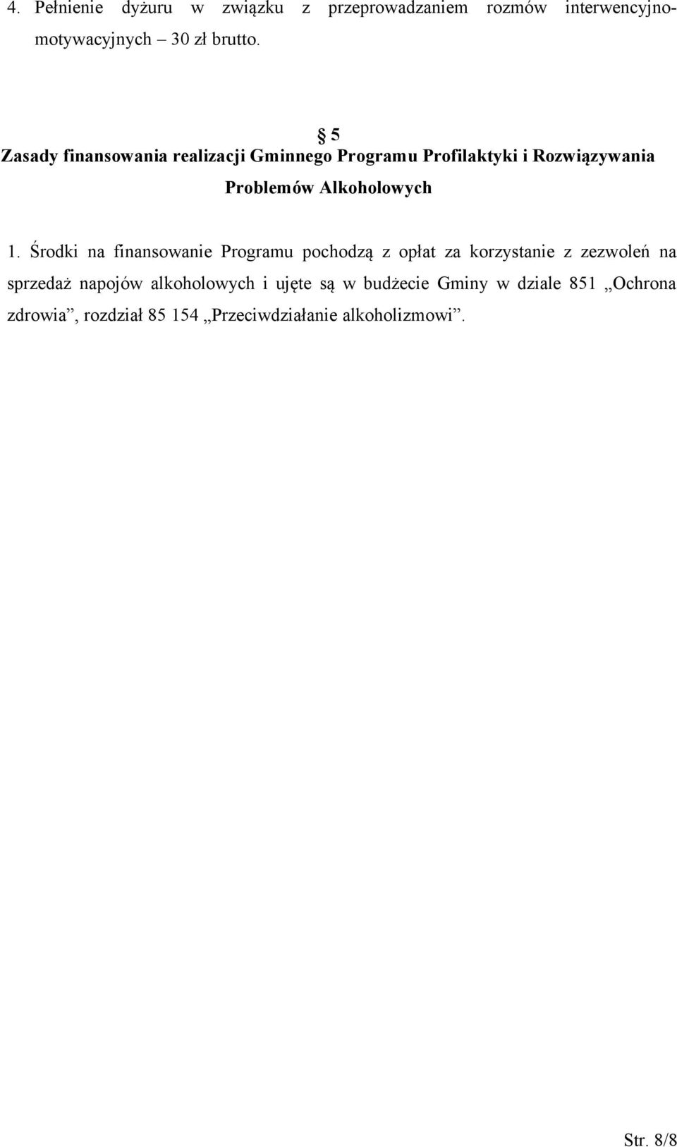 Środki na finansowanie Programu pochodzą z opłat za korzystanie z zezwoleń na sprzedaż napojów