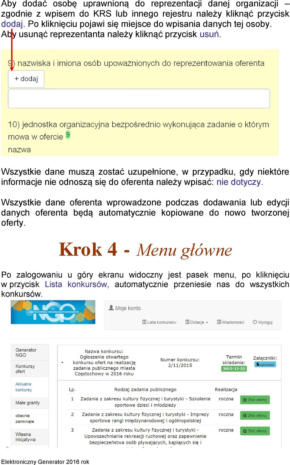 Wszystkie dane muszą zostać uzupełnione, w przypadku, gdy niektóre informacje nie odnoszą się do oferenta należy wpisać: nie dotyczy.