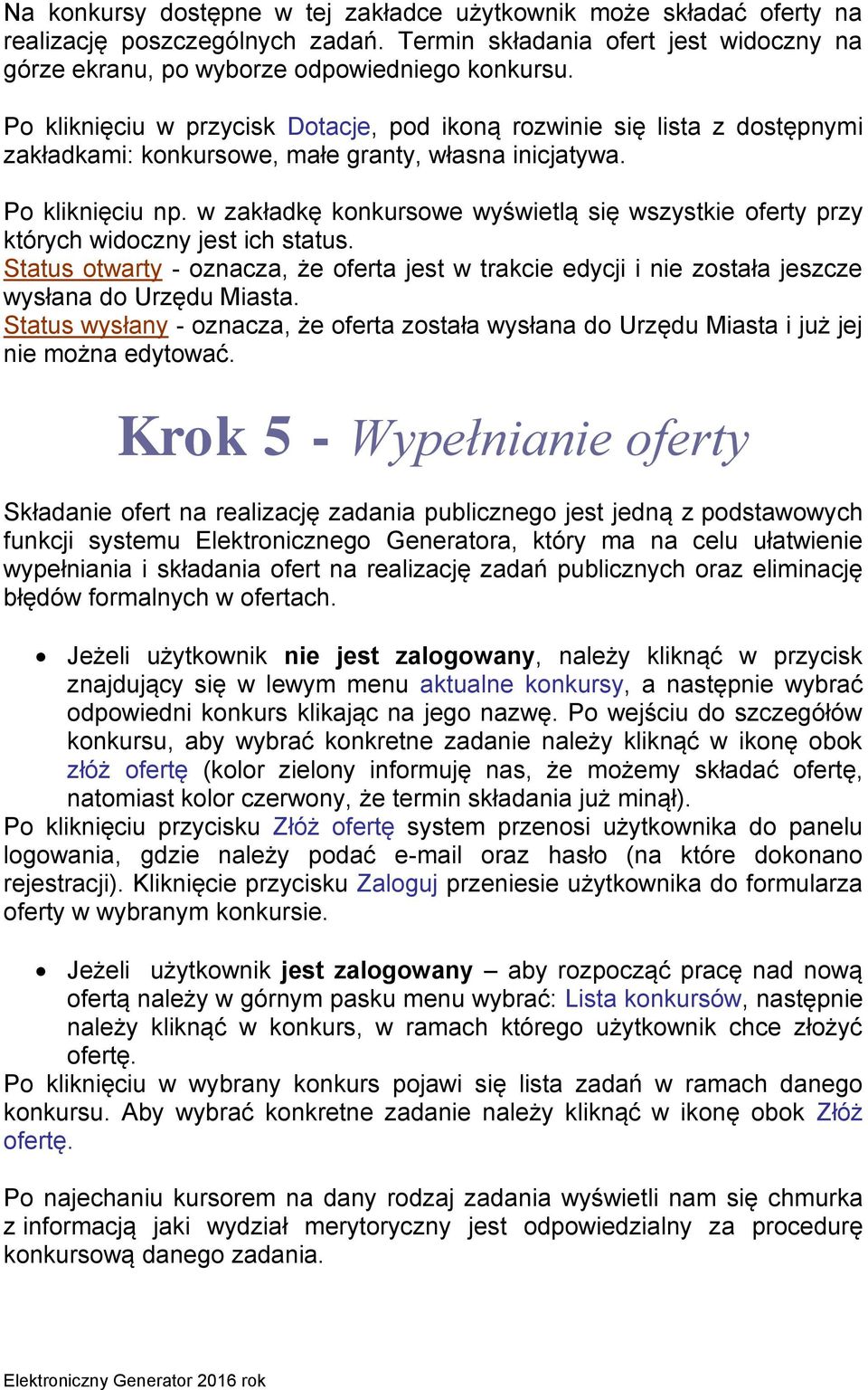 w zakładkę konkursowe wyświetlą się wszystkie oferty przy których widoczny jest ich status. Status otwarty - oznacza, że oferta jest w trakcie edycji i nie została jeszcze wysłana do Urzędu Miasta.
