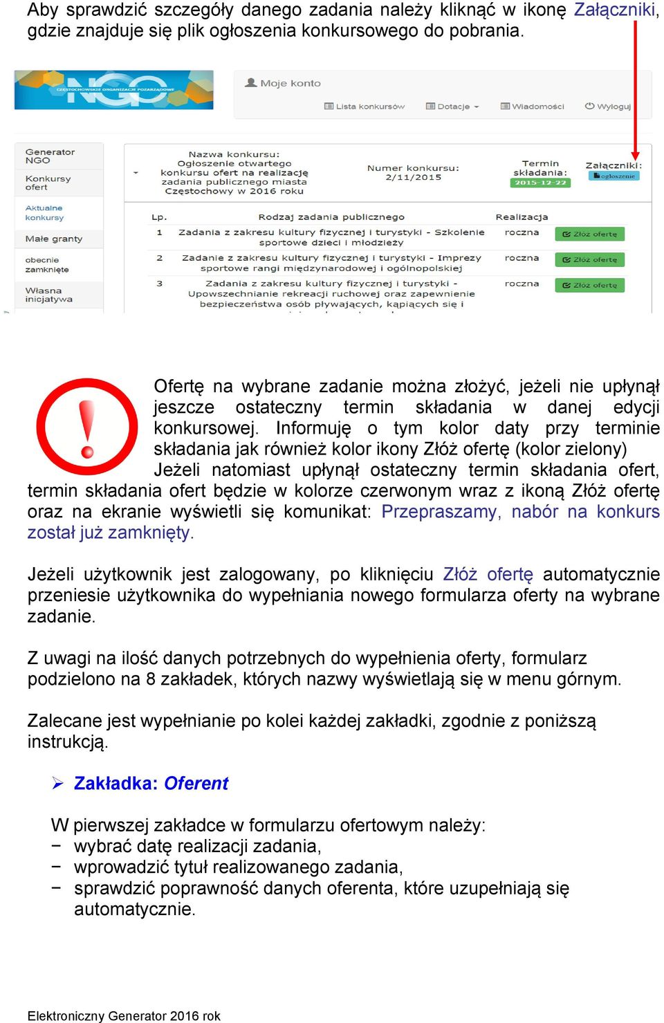 Informuję o tym kolor daty przy terminie składania jak również kolor ikony Złóż ofertę (kolor zielony) Jeżeli natomiast upłynął ostateczny termin składania ofert, termin składania ofert będzie w