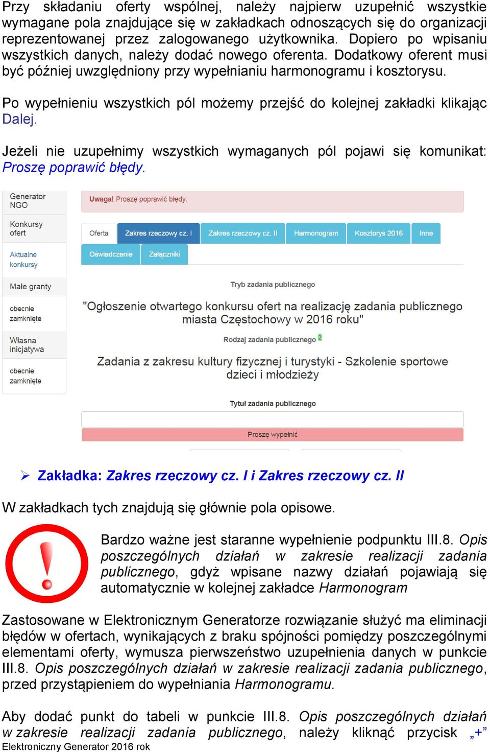 Po wypełnieniu wszystkich pól możemy przejść do kolejnej zakładki klikając Dalej. Jeżeli nie uzupełnimy wszystkich wymaganych pól pojawi się komunikat: Proszę poprawić błędy.