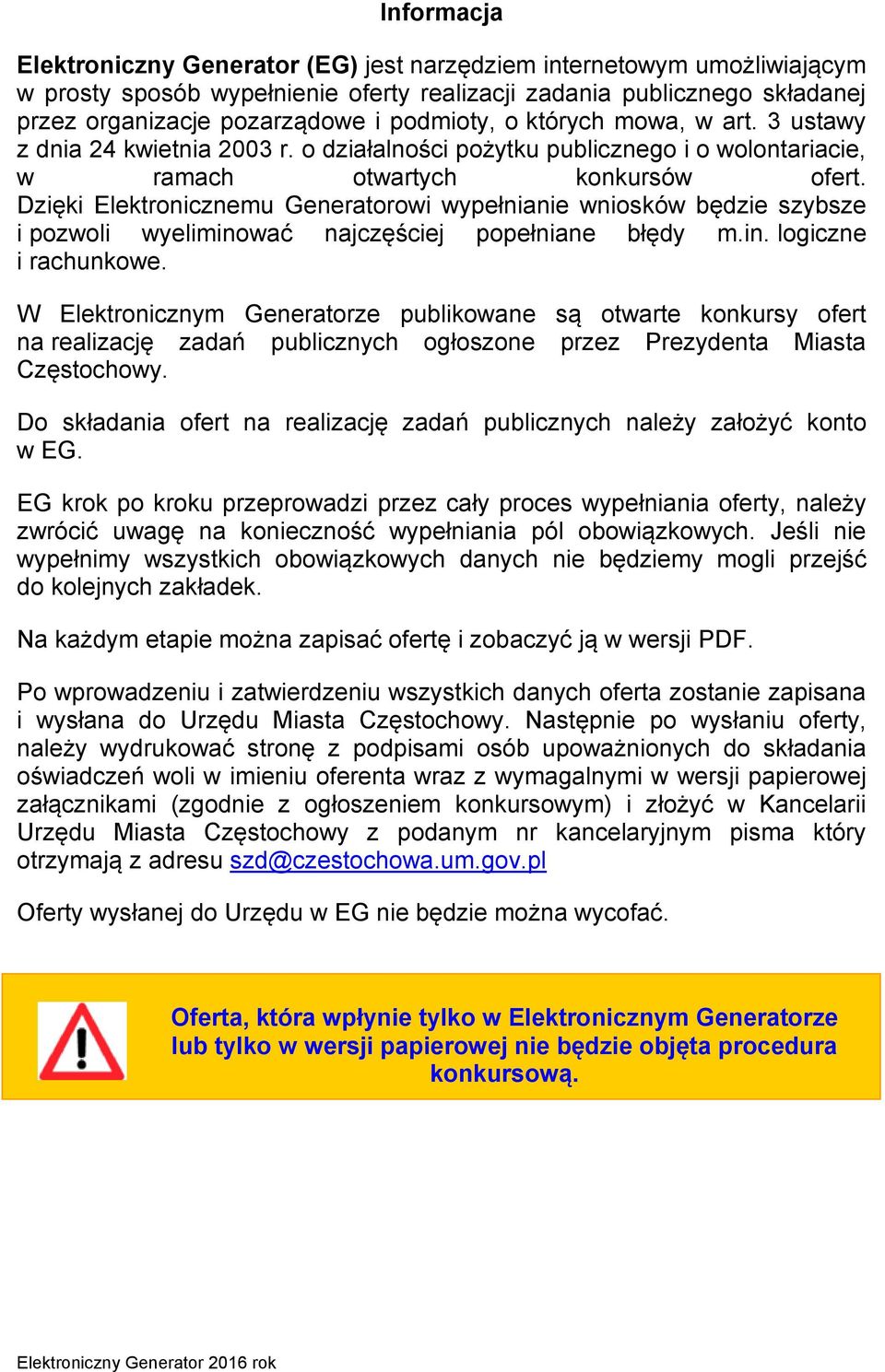 Dzięki Elektronicznemu Generatorowi wypełnianie wniosków będzie szybsze i pozwoli wyeliminować najczęściej popełniane błędy m.in. logiczne i rachunkowe.
