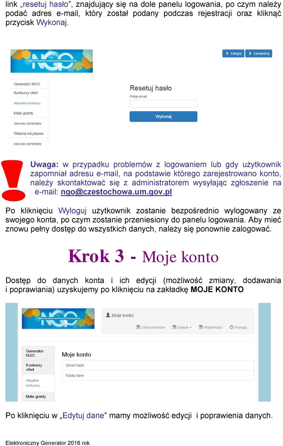 e-mail: ngo@czestochowa.um.gov.pl Po kliknięciu Wyloguj użytkownik zostanie bezpośrednio wylogowany ze swojego konta, po czym zostanie przeniesiony do panelu logowania.