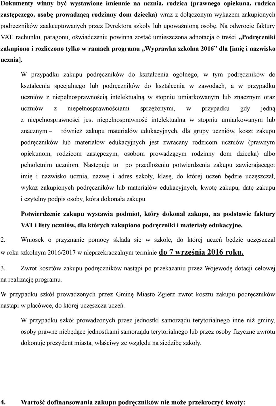 Na odwrocie faktury VAT, rachunku, paragonu, oświadczeniu powinna zostać umieszczona adnotacja o treści Podręczniki zakupiono i rozliczono tylko w ramach programu Wyprawka szkolna 2016 dla [imię i