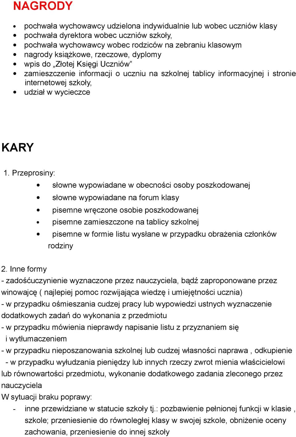 Przeprosiny: słowne wypowiadane w obecności osoby poszkodowanej słowne wypowiadane na forum klasy pisemne wręczone osobie poszkodowanej pisemne zamieszczone na tablicy szkolnej pisemne w formie listu