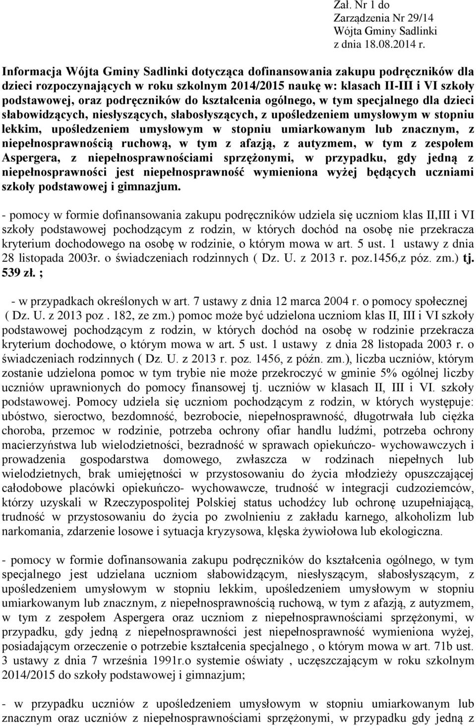 do kształcenia ogólnego, w tym specjalnego dla dzieci słabowidzących, niesłyszących, słabosłyszących, z upośledzeniem umysłowym w stopniu lekkim, upośledzeniem umysłowym w stopniu umiarkowanym lub