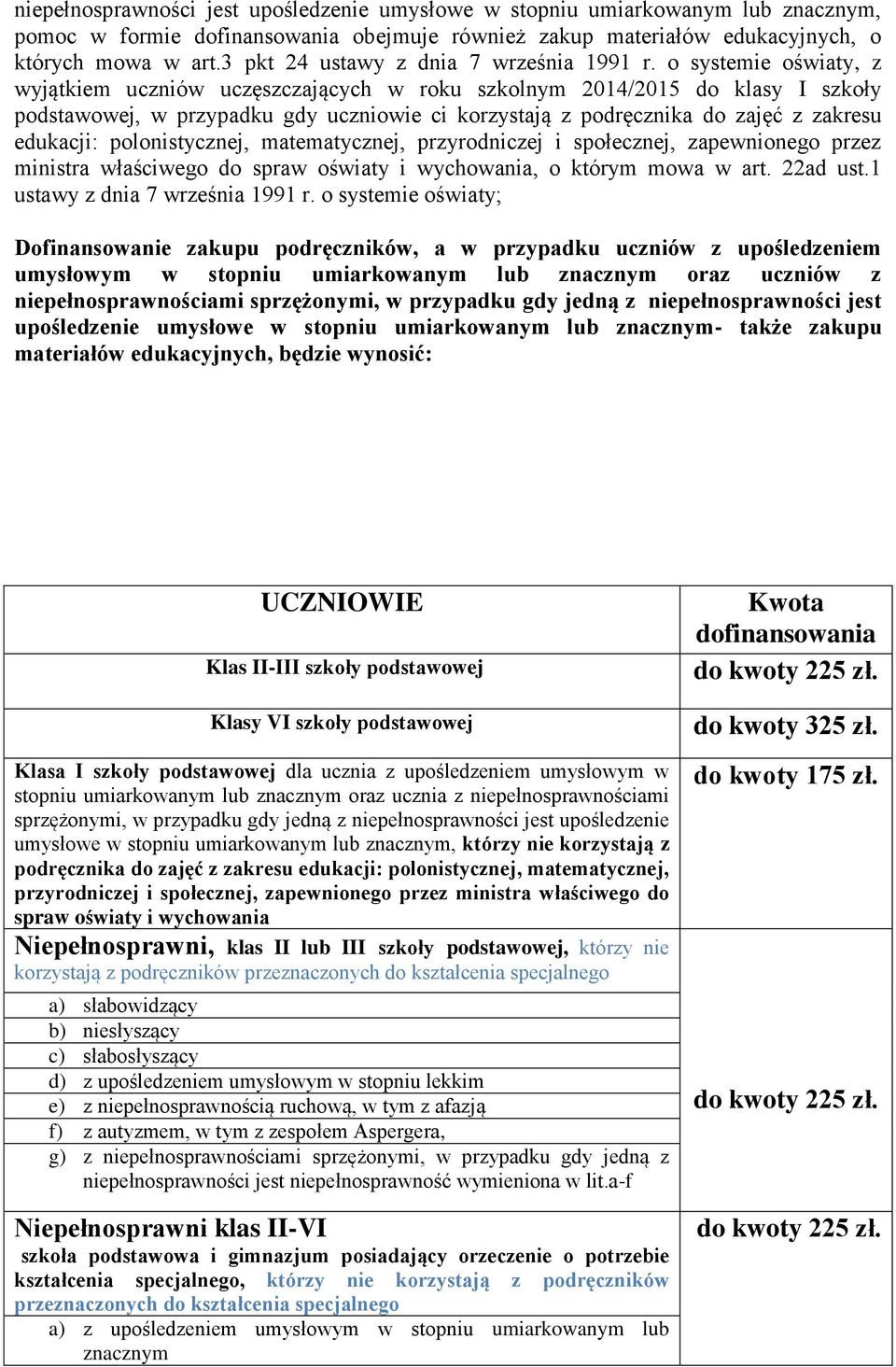 o systemie oświaty, z wyjątkiem uczniów uczęszczających w roku szkolnym 2014/2015 do klasy I szkoły podstawowej, w przypadku gdy uczniowie ci korzystają z podręcznika do zajęć z zakresu edukacji: