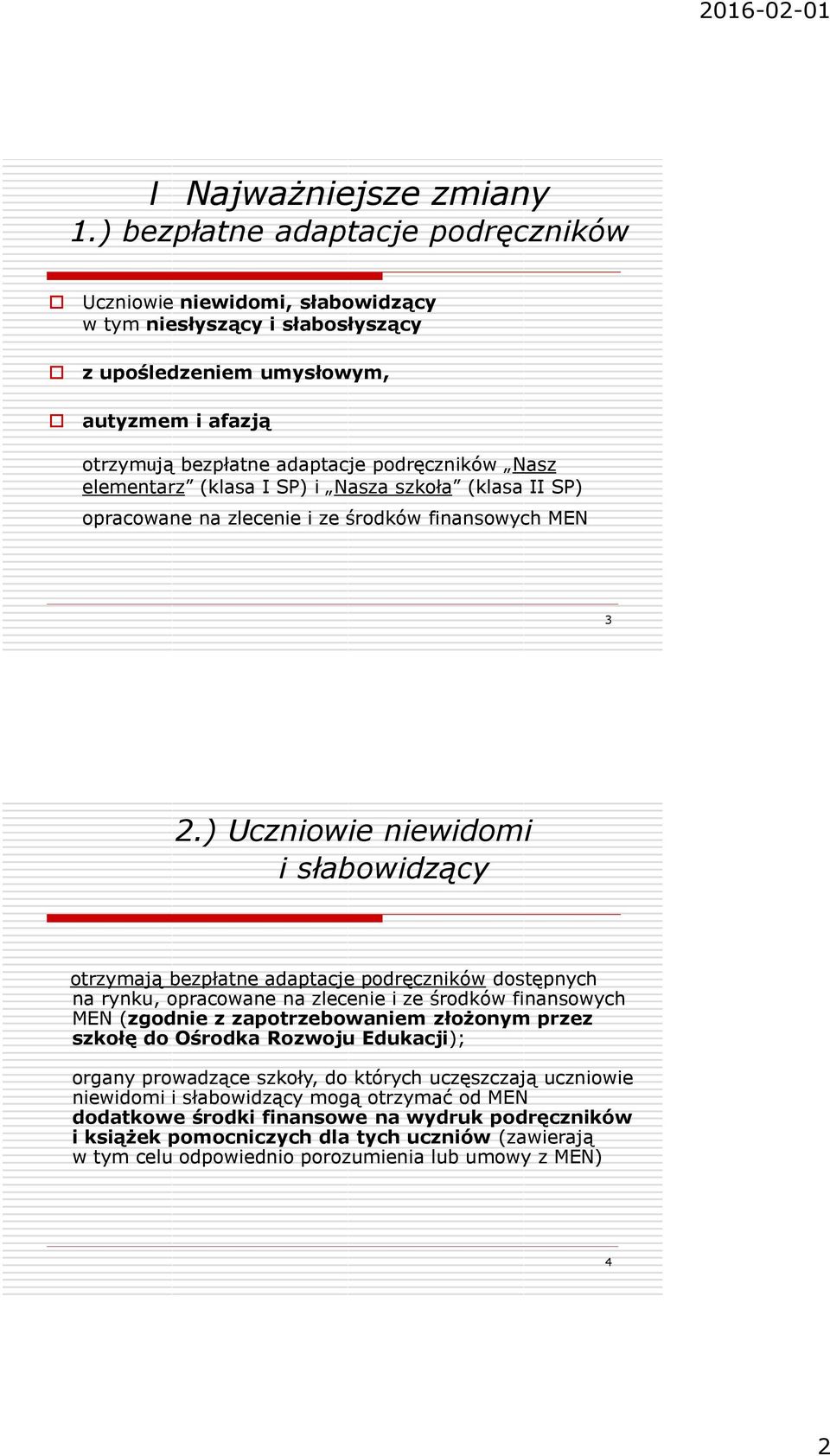 elementarz (klasa I SP) i Nasza szkoła (klasa II SP) opracowane na zlecenie i ze środków finansowych MEN 3 2.