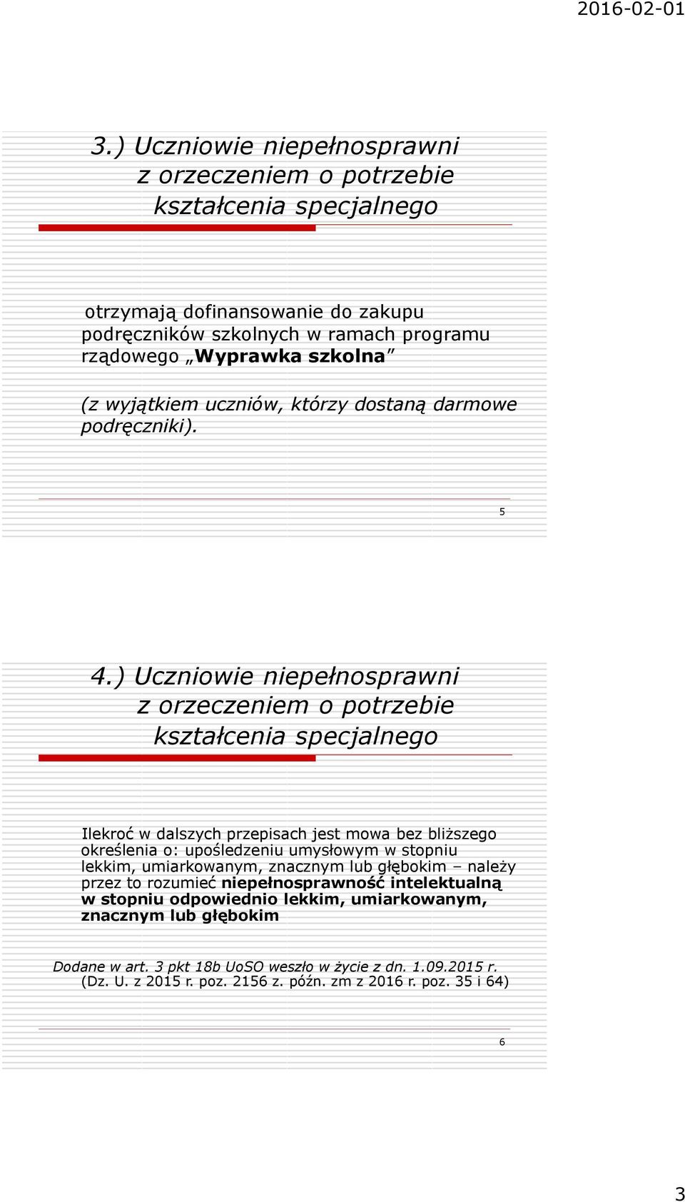 ) Uczniowie niepełnosprawni z orzeczeniem o potrzebie kształcenia specjalnego Ilekroć w dalszych przepisach jest mowa bez bliższego określenia o: upośledzeniu umysłowym w stopniu