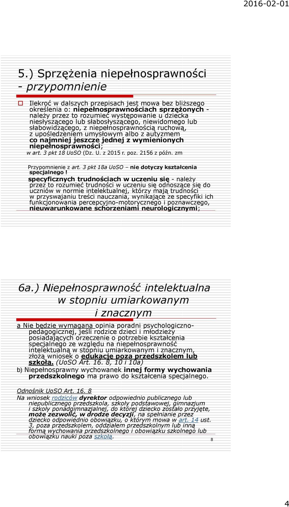 niepełnosprawności; w art. 3 pkt 18 UoSO (Dz. U. z 2015 r. poz. 2156 z późn. zm Przypomnienie z art. 3 pkt 18a UoSO nie dotyczy kształcenia specjalnego!