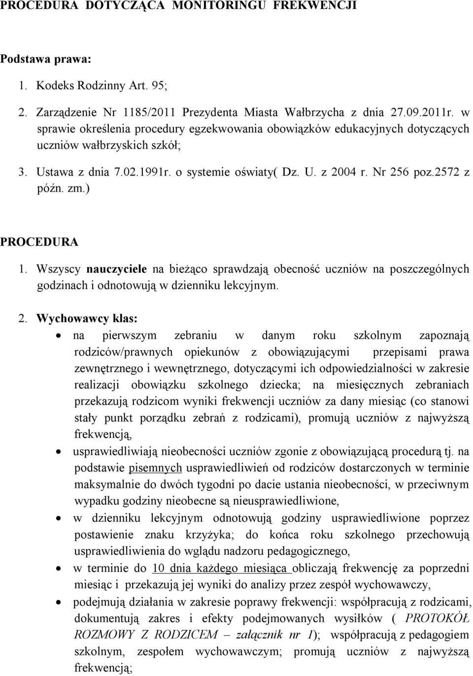 zm.) PROCEDURA 1. Wszyscy nauczyciele na bieżąco sprawdzają obecność uczniów na poszczególnych godzinach i odnotowują w dzienniku lekcyjnym. 2.