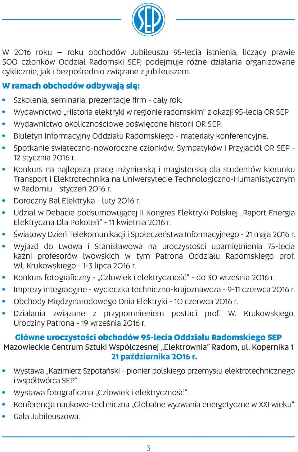 Wydawnictwo Historia elektryki w regionie radomskim z okazji 95-lecia OR SEP Wydawnictwo okolicznościowe poświęcone historii OR SEP.