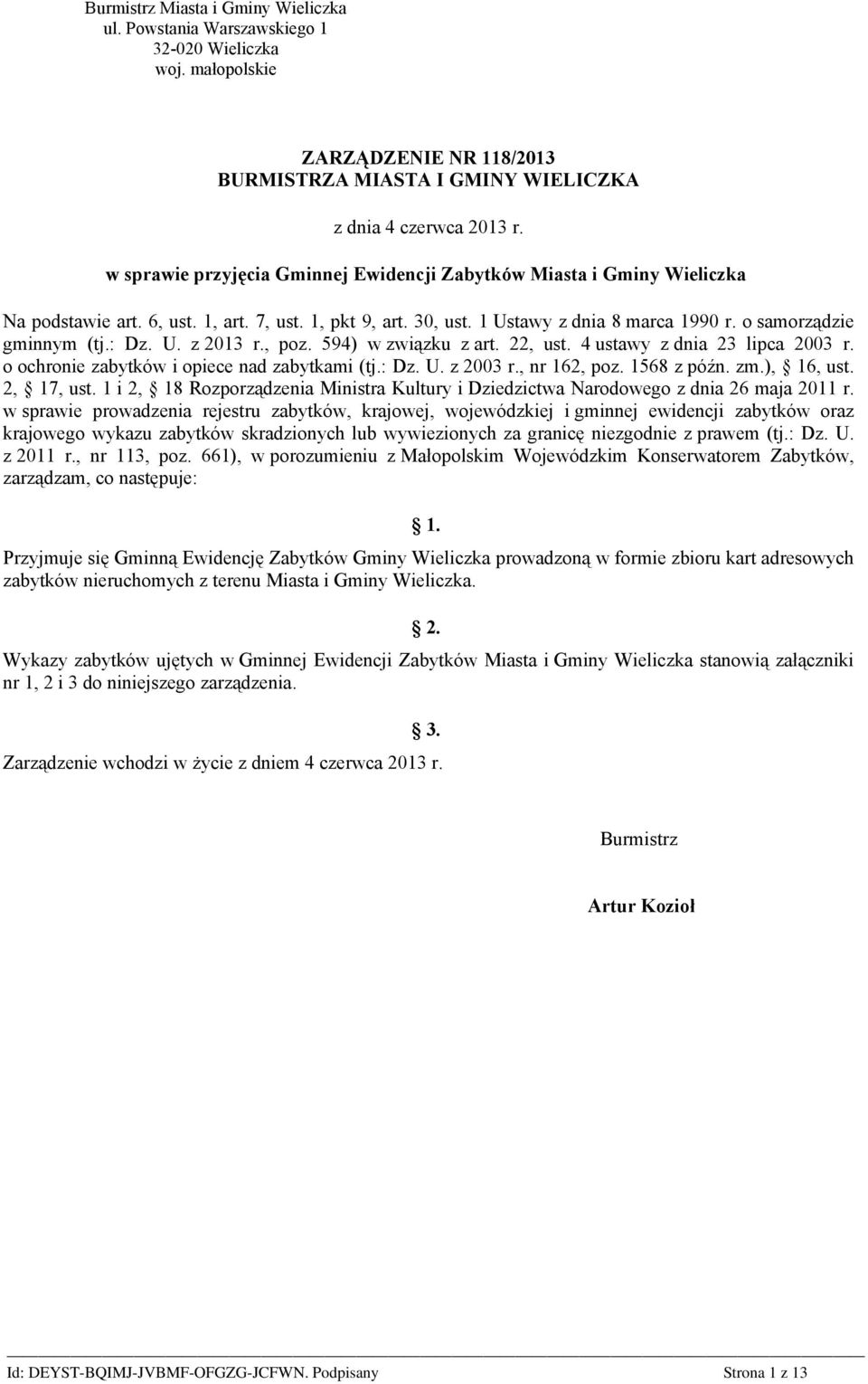 : Dz. U. z 2013 r., poz. 594) w związku z art. 22, ust. 4 ustawy z dnia 23 lipca 2003 r. o ochronie zabytków i opiece nad zabytkami (tj.: Dz. U. z 2003 r., nr 162, poz. 1568 z późn. zm.), 16, ust.