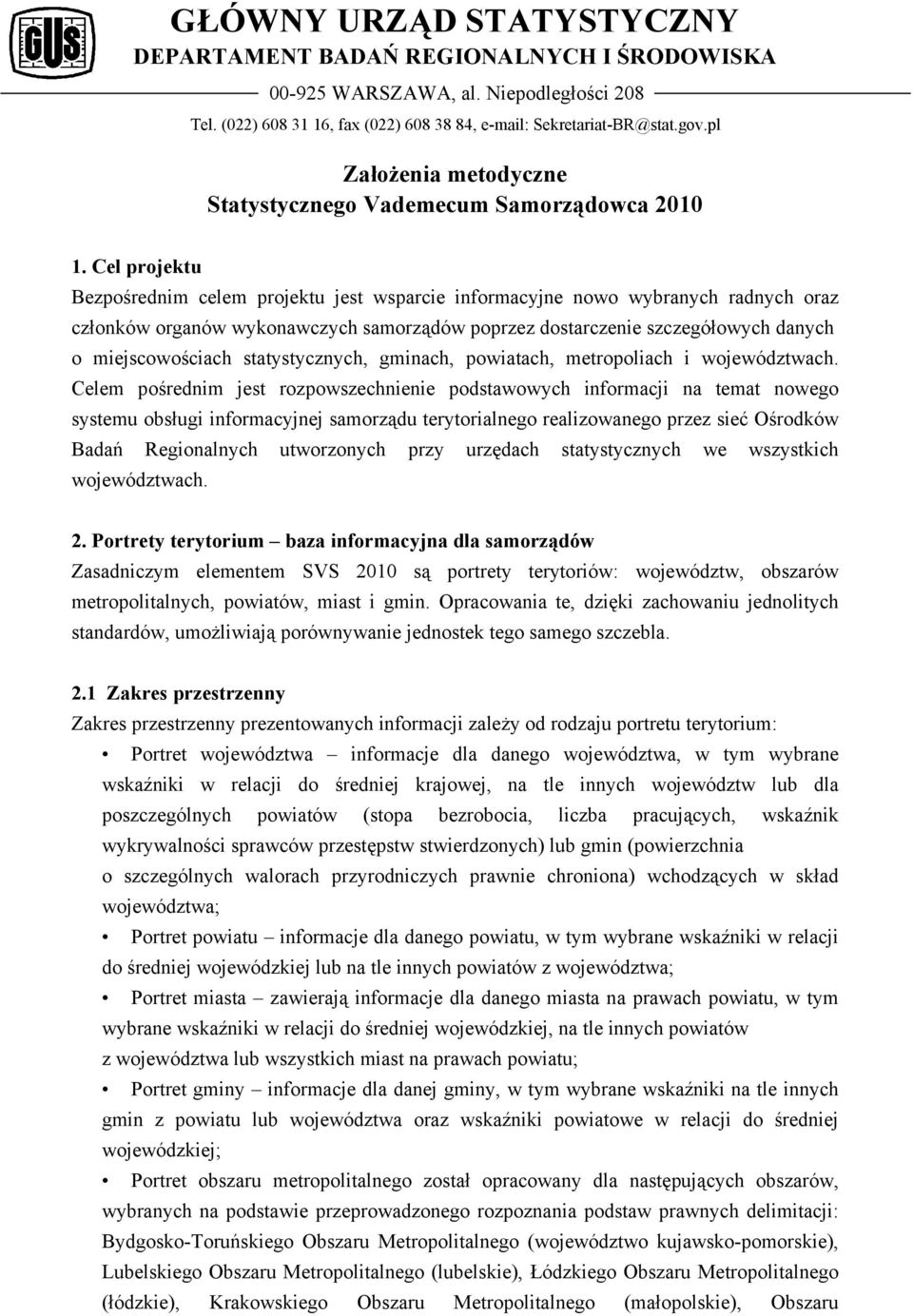 Cel projektu Bezpośrednim celem projektu jest wsparcie informacyjne nowo wybranych radnych oraz członków organów wykonawczych samorządów poprzez dostarczenie szczegółowych danych o miejscowościach