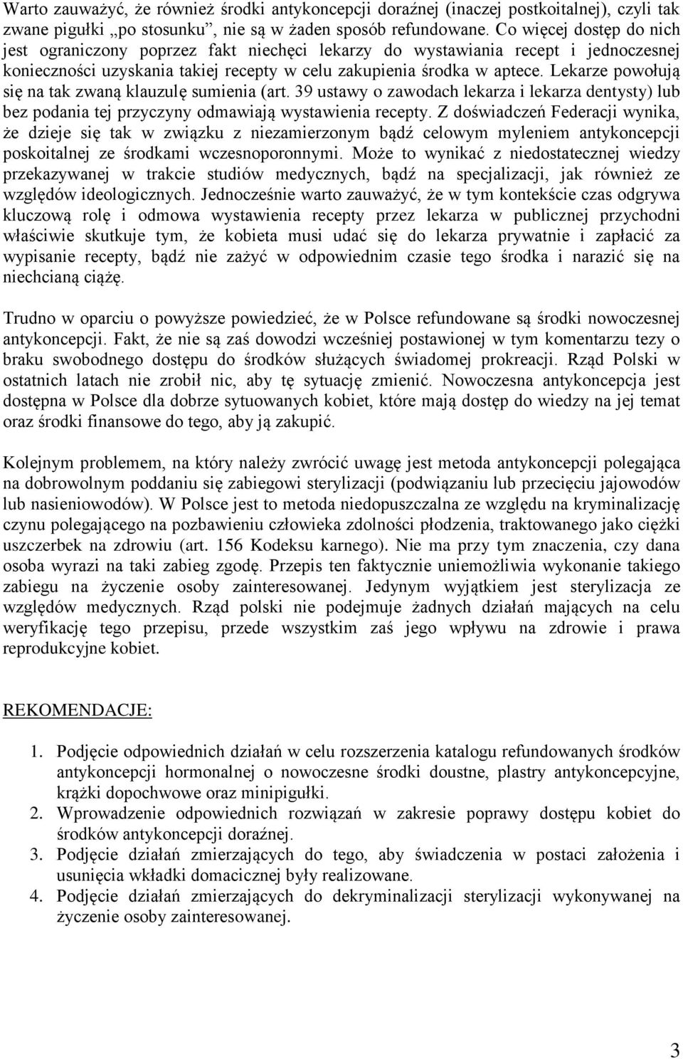 Lekarze powołują się na tak zwaną klauzulę sumienia (art. 39 ustawy o zawodach lekarza i lekarza dentysty) lub bez podania tej przyczyny odmawiają wystawienia recepty.