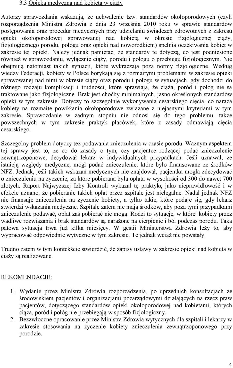zakresu opieki okołoporodowej sprawowanej nad kobietą w okresie fizjologicznej ciąży, fizjologicznego porodu, połogu oraz opieki nad noworodkiem) spełnia oczekiwania kobiet w zakresie tej opieki.