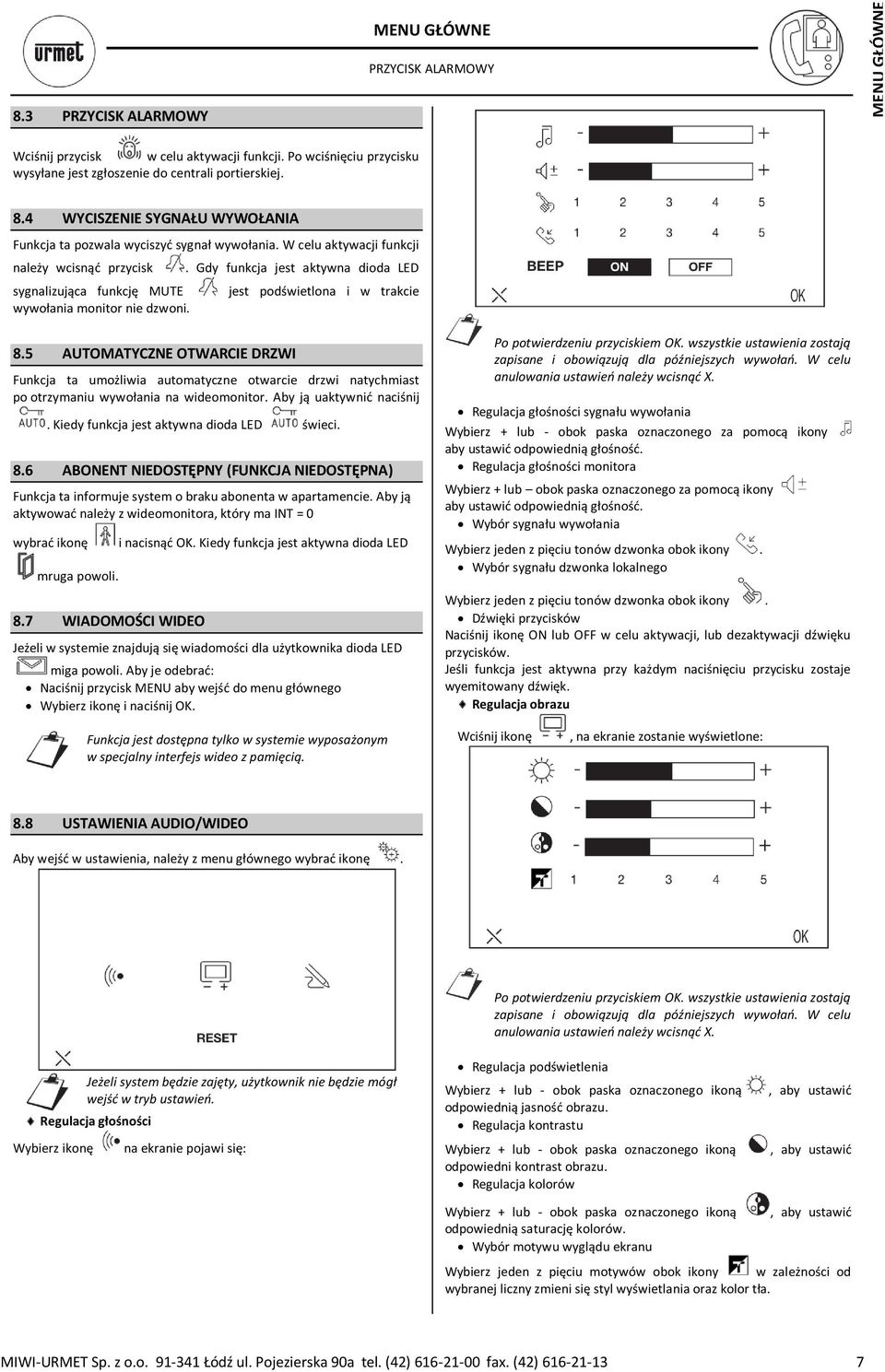 5 AUTOMATYCZNE OTWARCIE DRZWI Funkcja ta umożliwia automatyczne otwarcie drzwi natychmiast po otrzymaniu wywołania na wideomonitor. Aby ją uaktywnić naciśnij.