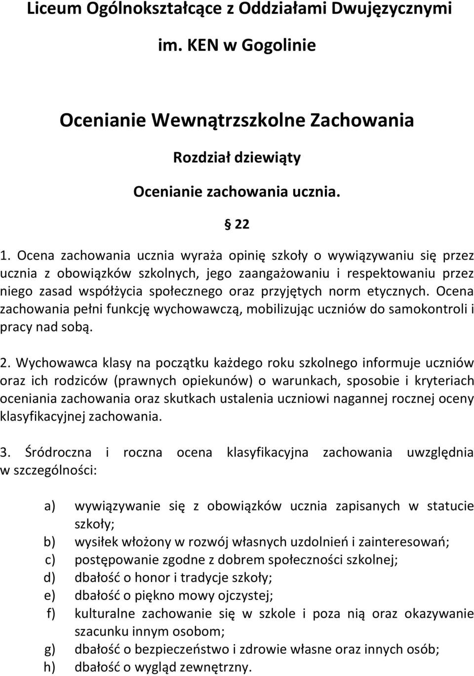 etycznych. Ocena zachowania pełni funkcję wychowawczą, mobilizując uczniów do samokontroli i pracy nad sobą. 2.