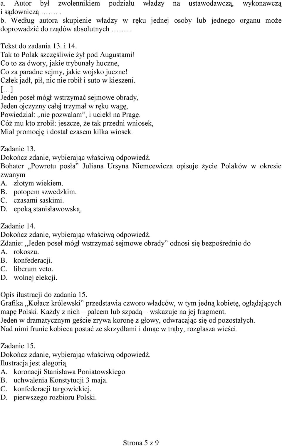 Człek jadł, pił, nic nie robił i suto w kieszeni. [ ] Jeden poseł mógł wstrzymać sejmowe obrady, Jeden ojczyzny całej trzymał w ręku wagę, Powiedział: nie pozwalam, i uciekł na Pragę.