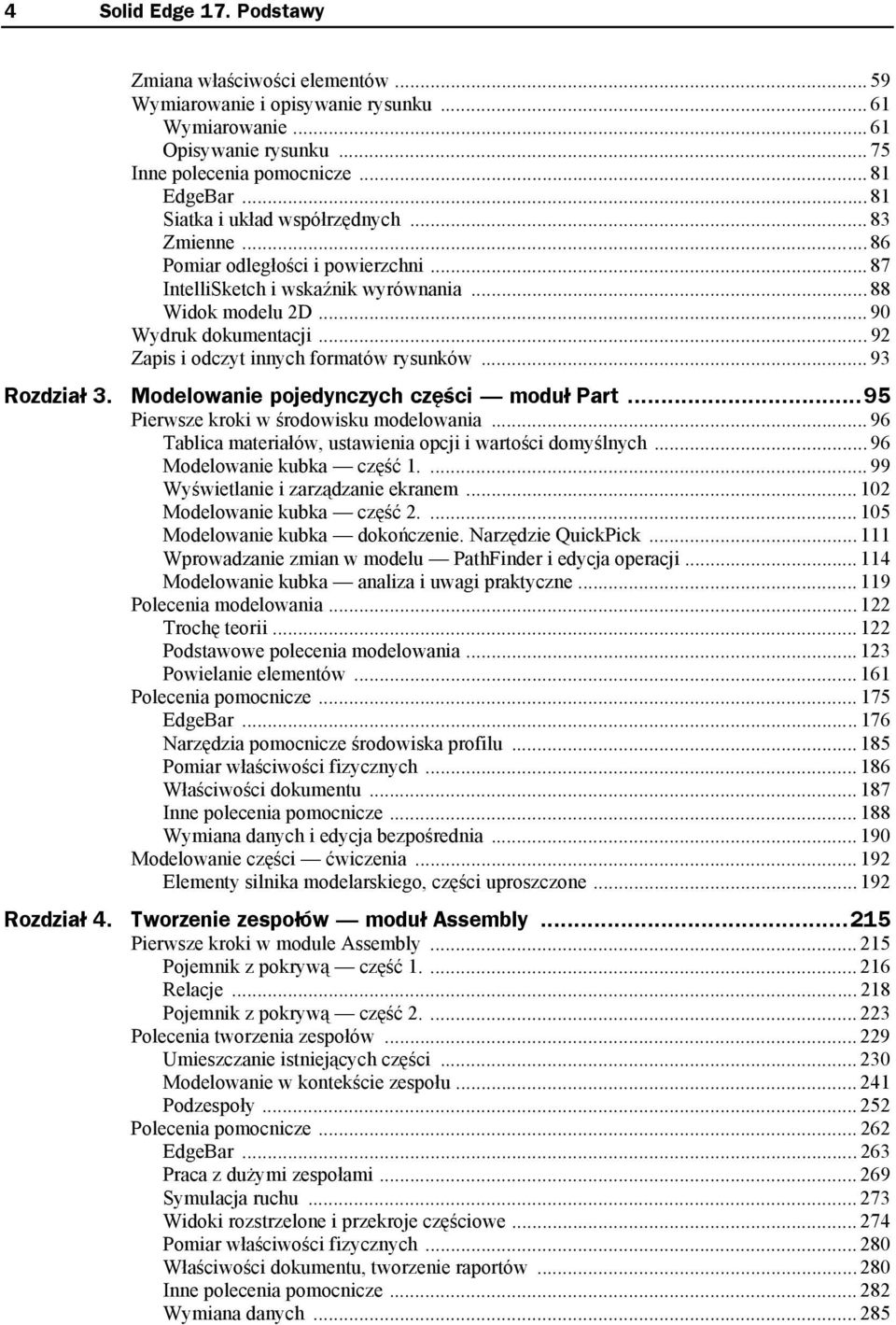 ..92 Zapis i odczyt innych formatów rysunków... 93 Rozdział 3. Modelowanie pojedynczych części moduł Part...95 Pierwsze kroki w środowisku modelowania.