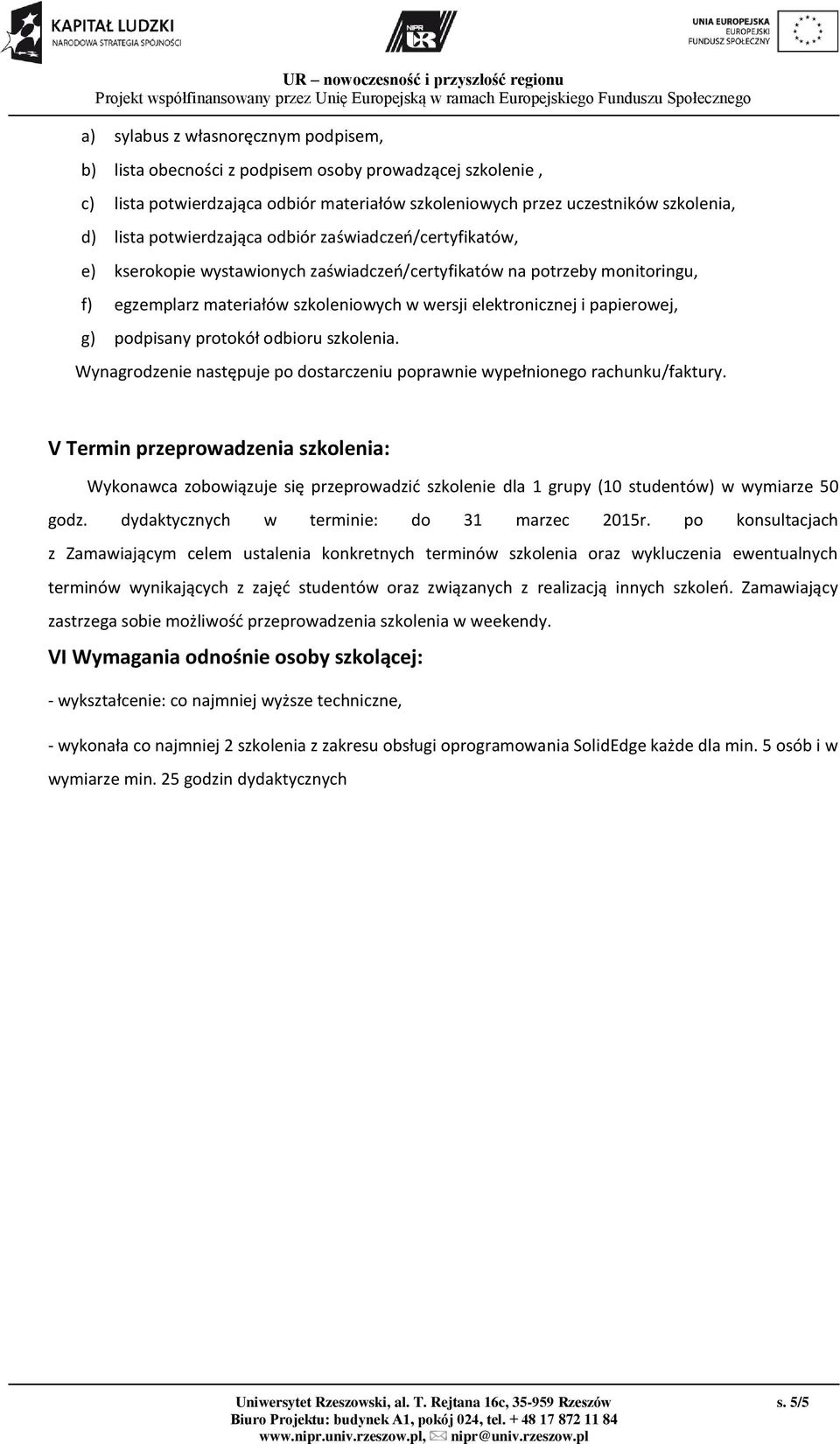 papierowej, g) podpisany protokół odbioru szkolenia. Wynagrodzenie następuje po dostarczeniu poprawnie wypełnionego rachunku/faktury.