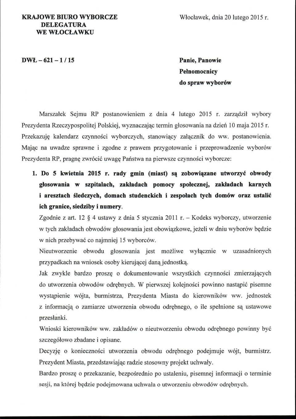 Mając na uwadze sprawne i zgodne z prawem przygotowanie i przeprowadzenie wyborów Prezydenta RP, pragnę zwrócić uwagę Państwa na pierwsze czynności wyborcze: 1. Do 5 kwietnia 2015 r.