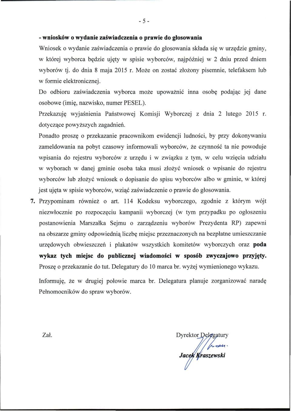 Do odbioru zaświadczenia wyborca może upoważnić inna osobę podając jej dane osobowe (imię, nazwisko, numer PESEL). Przekazuję wyjaśnienia Państwowej Komisji Wyborczej z dnia 2 lutego 2015 r.