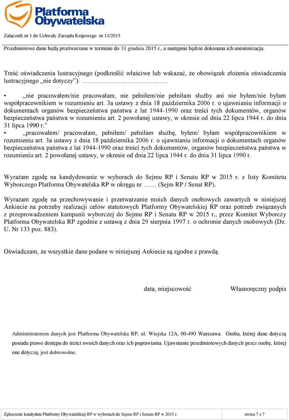 nie pracowałem/nie pracowałam, nie pełniłem/nie pełniłam służby ani nie byłem/nie byłam współpracownikiem w rozumieniu art. 3a ustawy z dnia 18 października 2006 r.