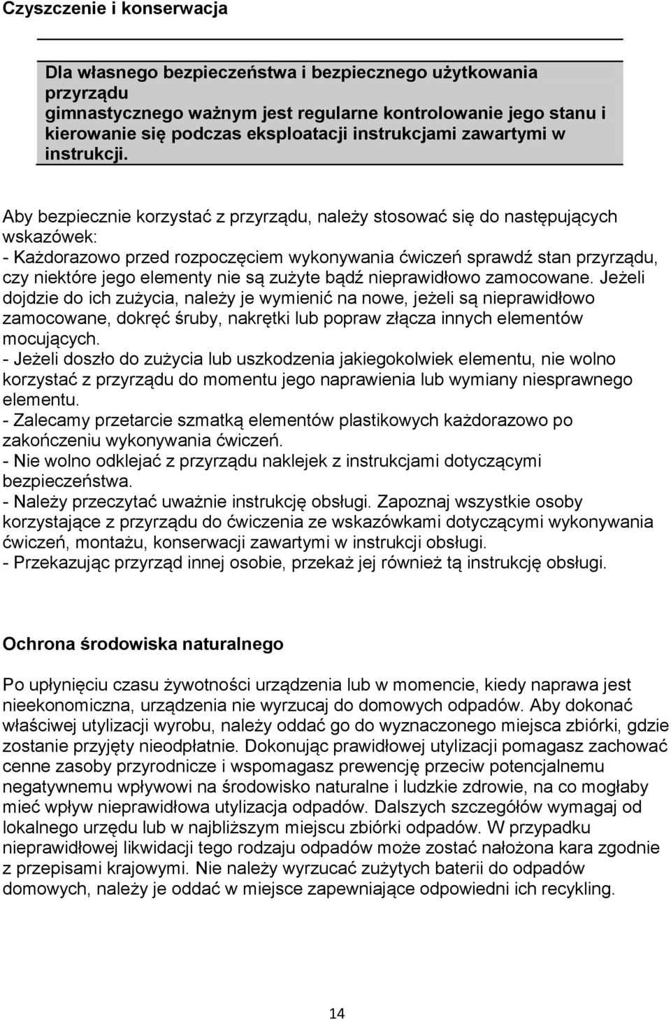 Aby bezpiecznie korzystać z przyrządu, należy stosować się do następujących wskazówek: - Każdorazowo przed rozpoczęciem wykonywania ćwiczeń sprawdź stan przyrządu, czy niektóre jego elementy nie są