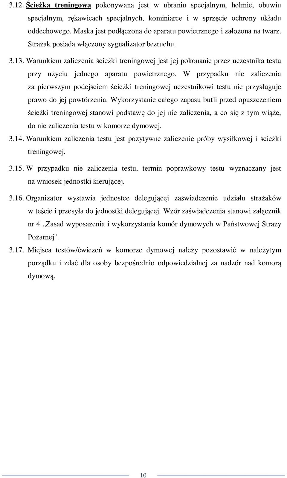 Warunkiem zaliczenia ścieżki treningowej jest jej pokonanie przez uczestnika testu przy użyciu jednego aparatu powietrznego.