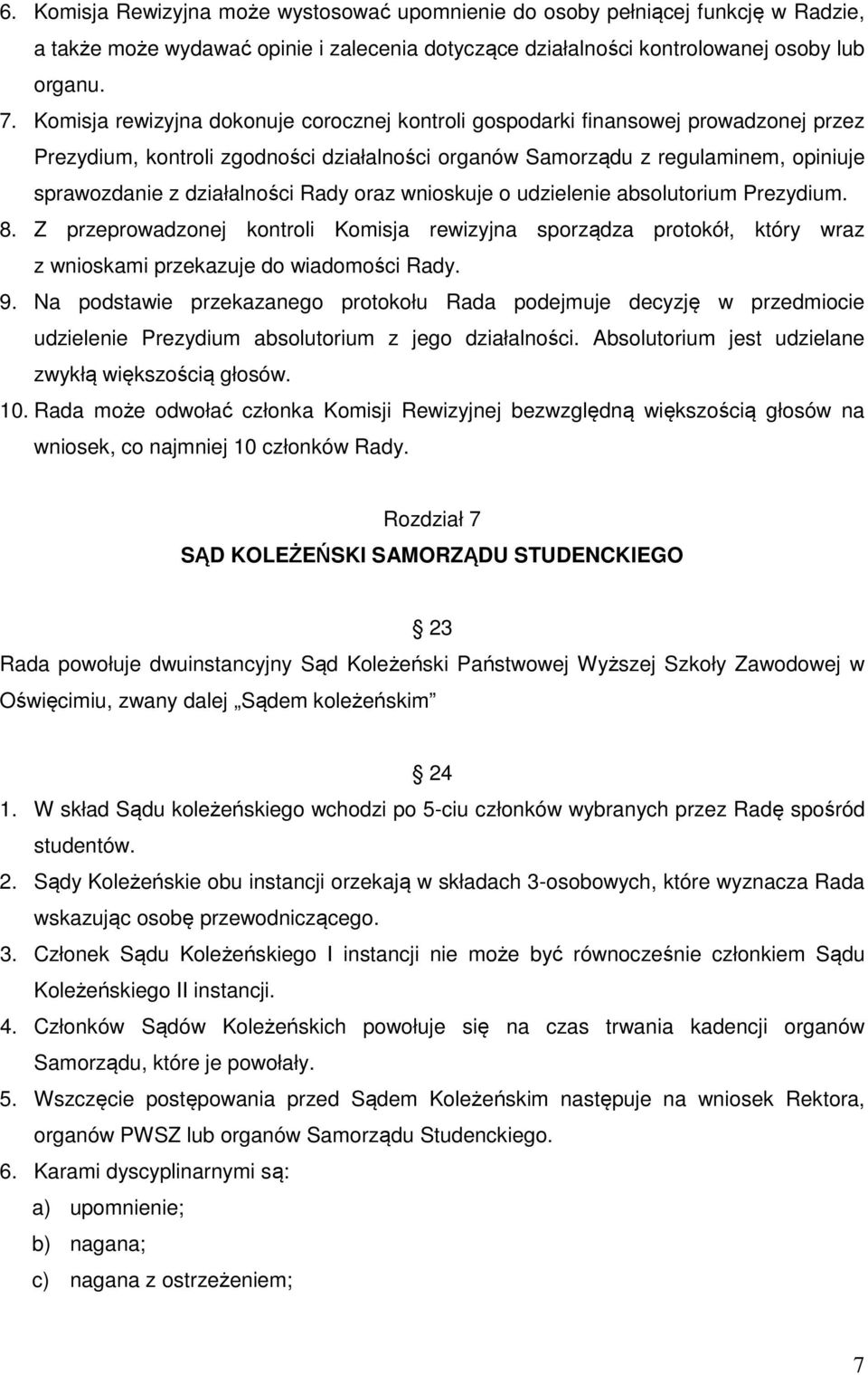 Rady oraz wnioskuje o udzielenie absolutorium Prezydium. 8. Z przeprowadzonej kontroli Komisja rewizyjna sporządza protokół, który wraz z wnioskami przekazuje do wiadomości Rady. 9.