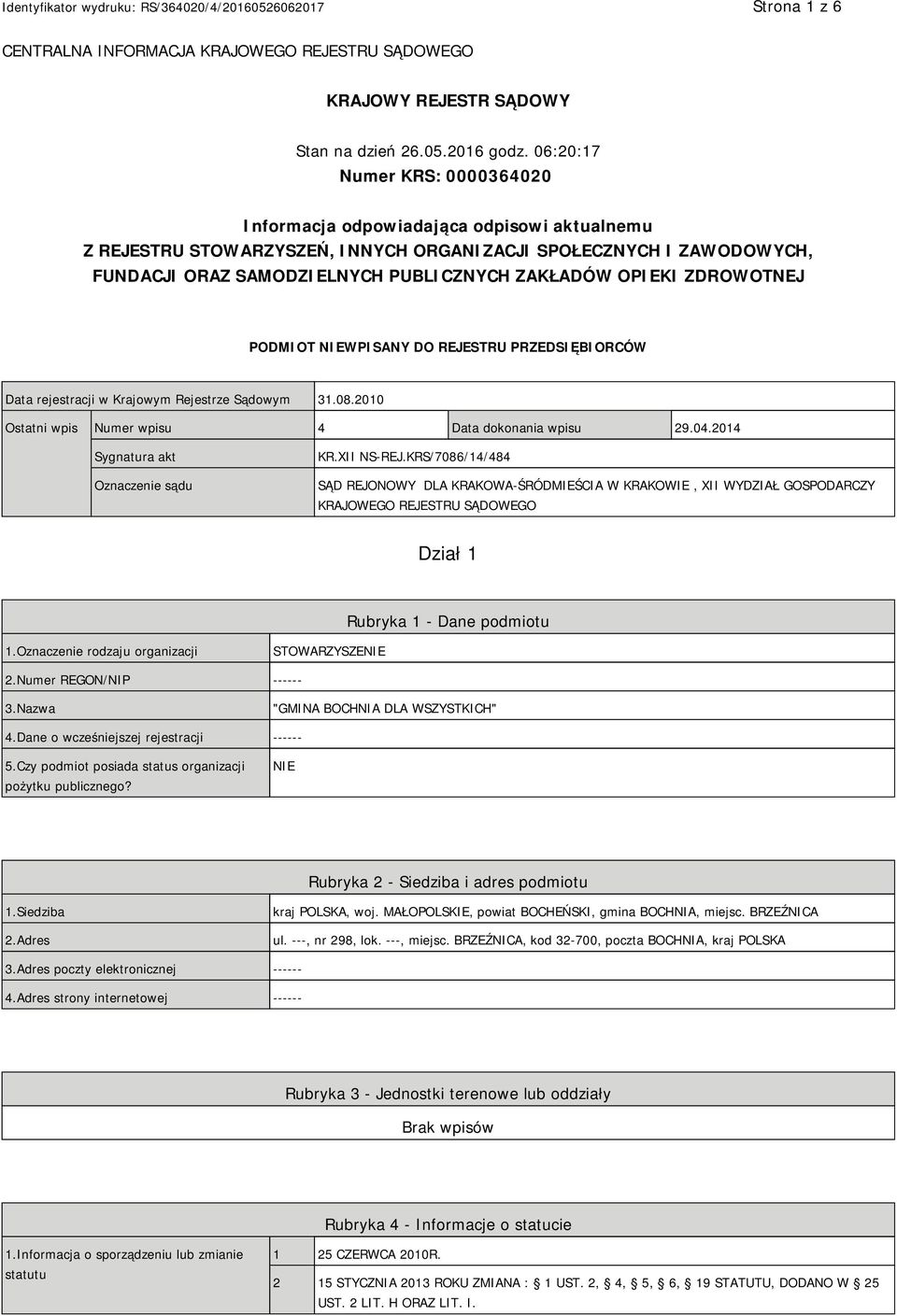 OPIEKI ZDROWOTNEJ PODMIOT NIEWPISANY DO REJESTRU PRZEDSIĘBIORCÓW Data rejestracji w Krajowym Rejestrze Sądowym 31.08.2010 Ostatni wpis Numer wpisu 4 Data dokonania wpisu 29.04.