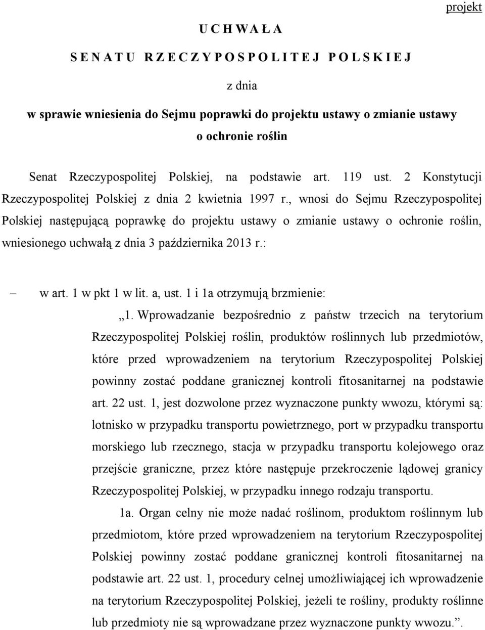 , wnosi do Sejmu Rzeczypospolitej Polskiej następującą poprawkę do projektu ustawy o zmianie ustawy o ochronie roślin, wniesionego uchwałą z dnia 3 października 2013 r.: w art. 1 w pkt 1 w lit.