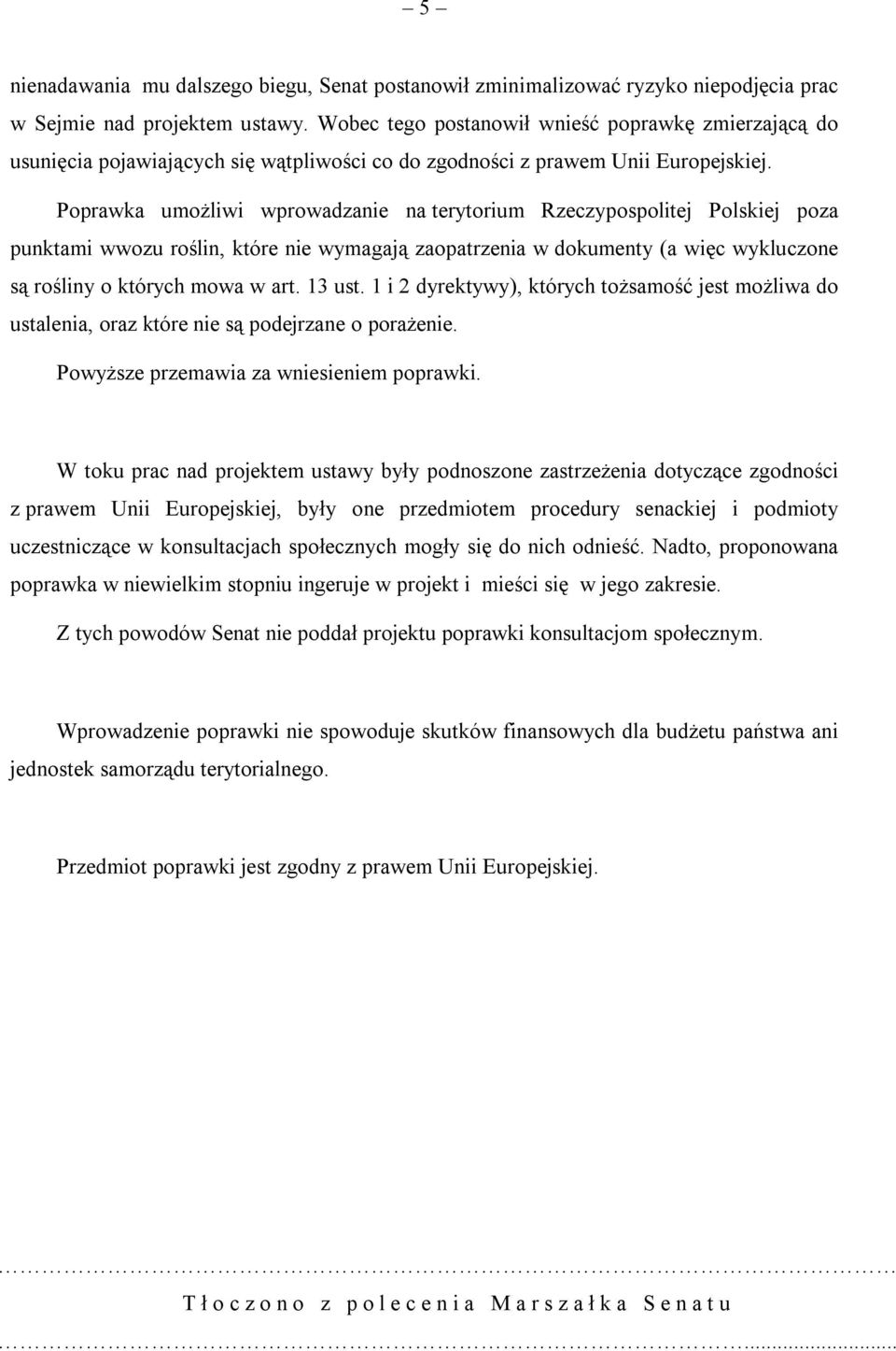 Poprawka umożliwi wprowadzanie na terytorium Rzeczypospolitej Polskiej poza punktami wwozu roślin, które nie wymagają zaopatrzenia w dokumenty (a więc wykluczone są rośliny o których mowa w art.