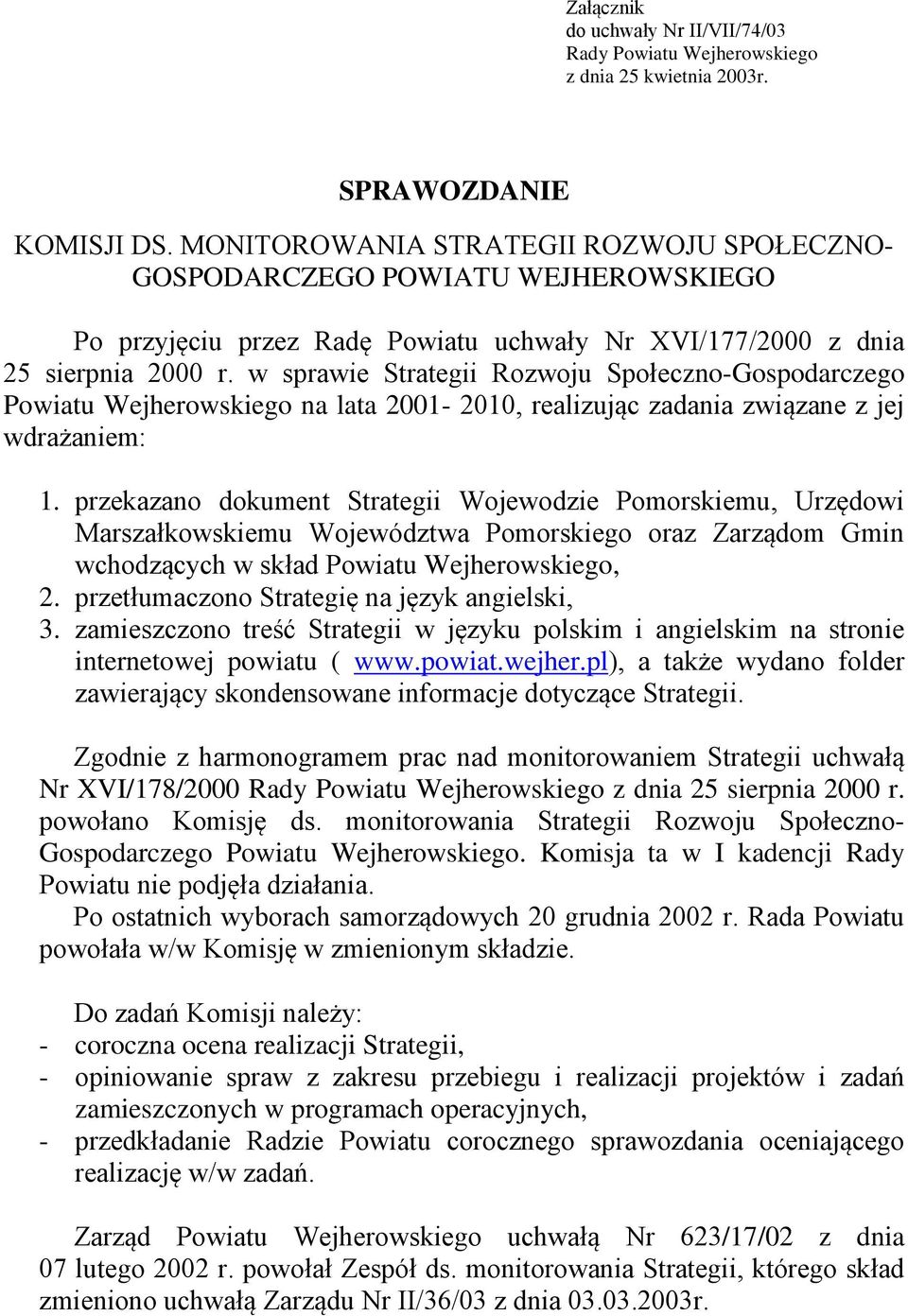 w sprawie Strategii Rozwoju Społeczno-Gospodarczego Powiatu Wejherowskiego na lata 2001-2010, realizując zadania związane z jej wdrażaniem: 1.