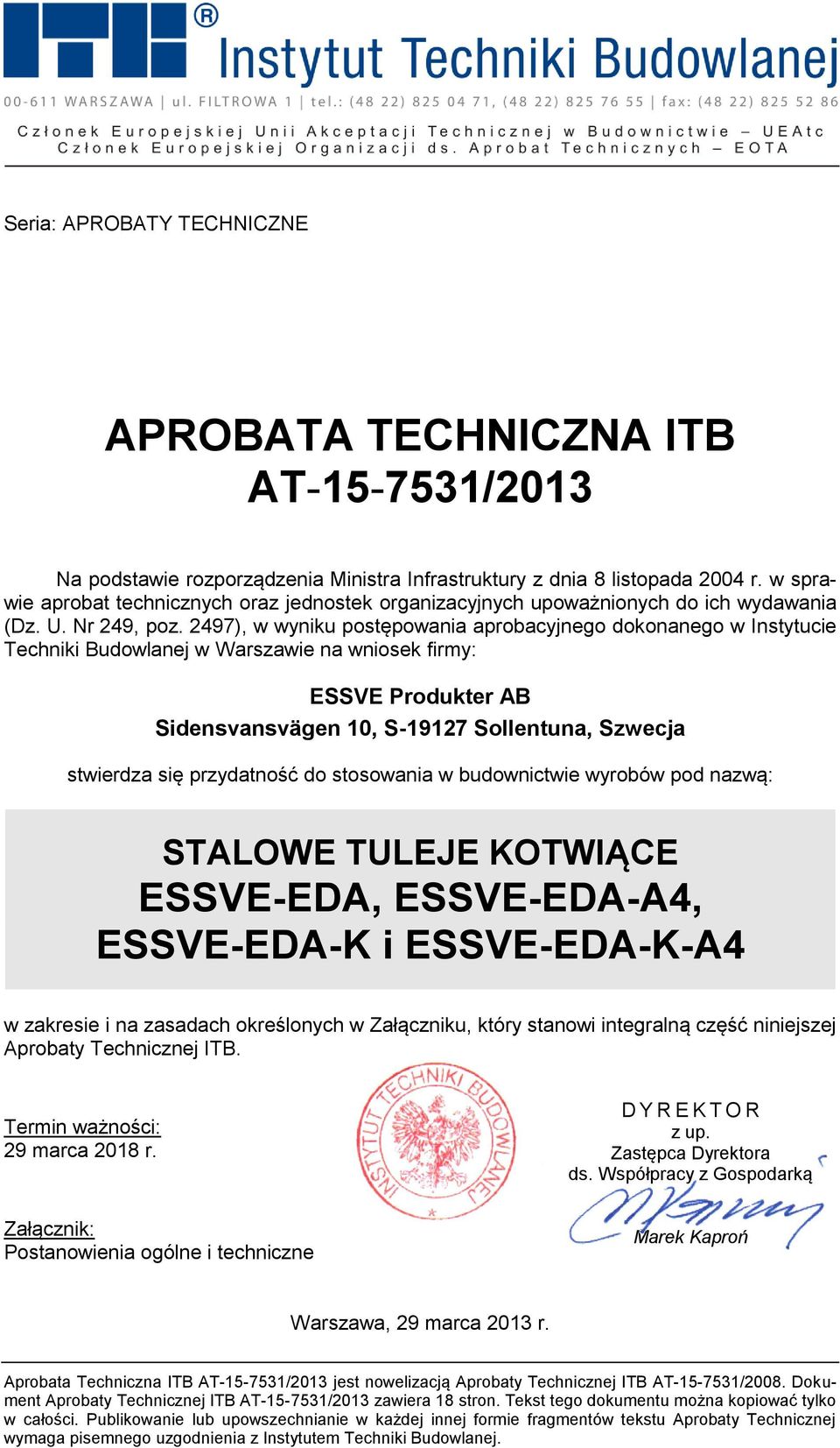 2497), w wyniku postępowania aprobacyjnego dokonanego w Instytucie Techniki Budowlanej w Warszawie na wniosek firmy: ESSVE Produkter AB Sidensvansvägen 10, S-19127 Sollentuna, Szwecja stwierdza się